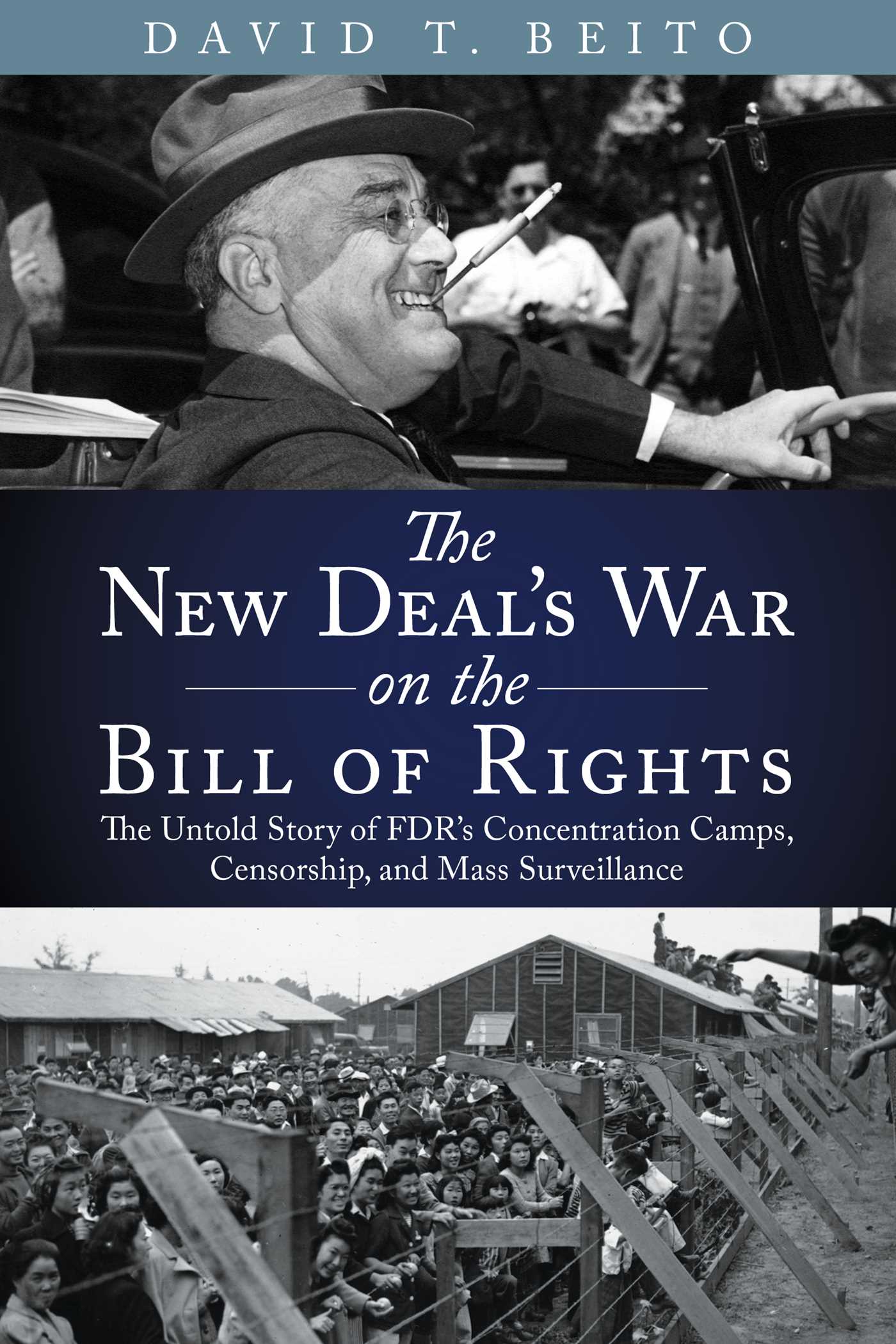 New Deal's War on the Bill of Rights: The Untold Story of FDR's Concentration Camps, Censorship, and Mass Surveillance