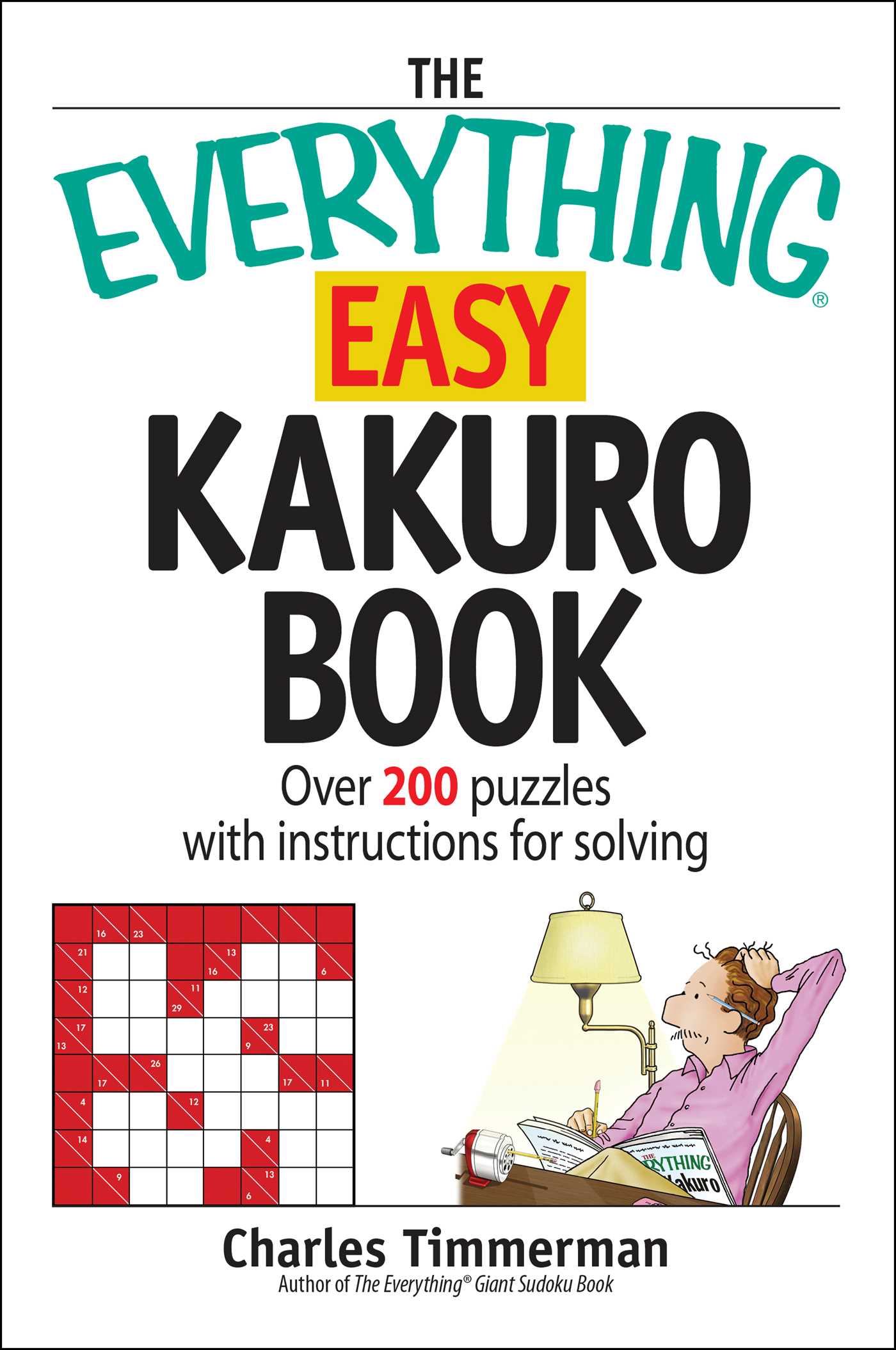 Everything Easy Kakuro Book: Over 200 puzzles with instructions for solving
