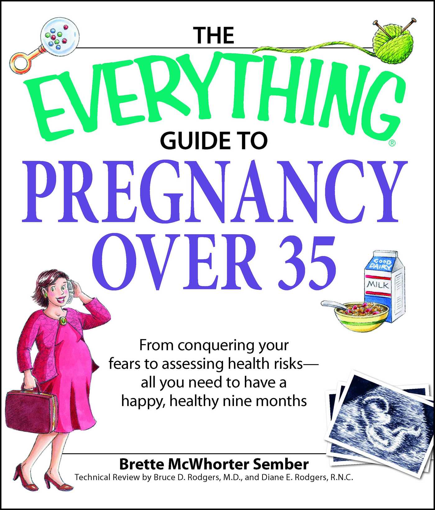 Everything Guide to Pregnancy over 35: From conquering your fears to assessing health risks—all you need to have a happy, healthy nine months