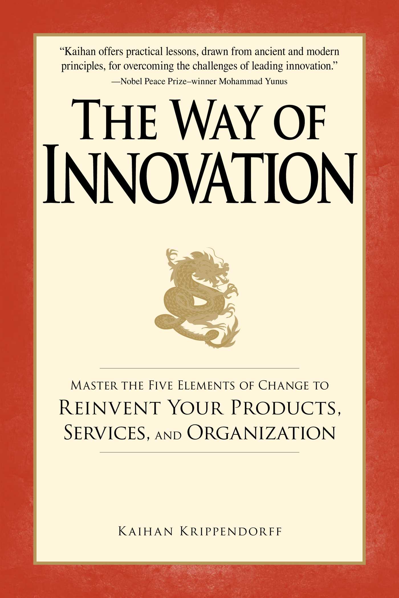 Way of Innovation: Master the Five Elements of Change to Reinvent Your Products, Services, and Organization