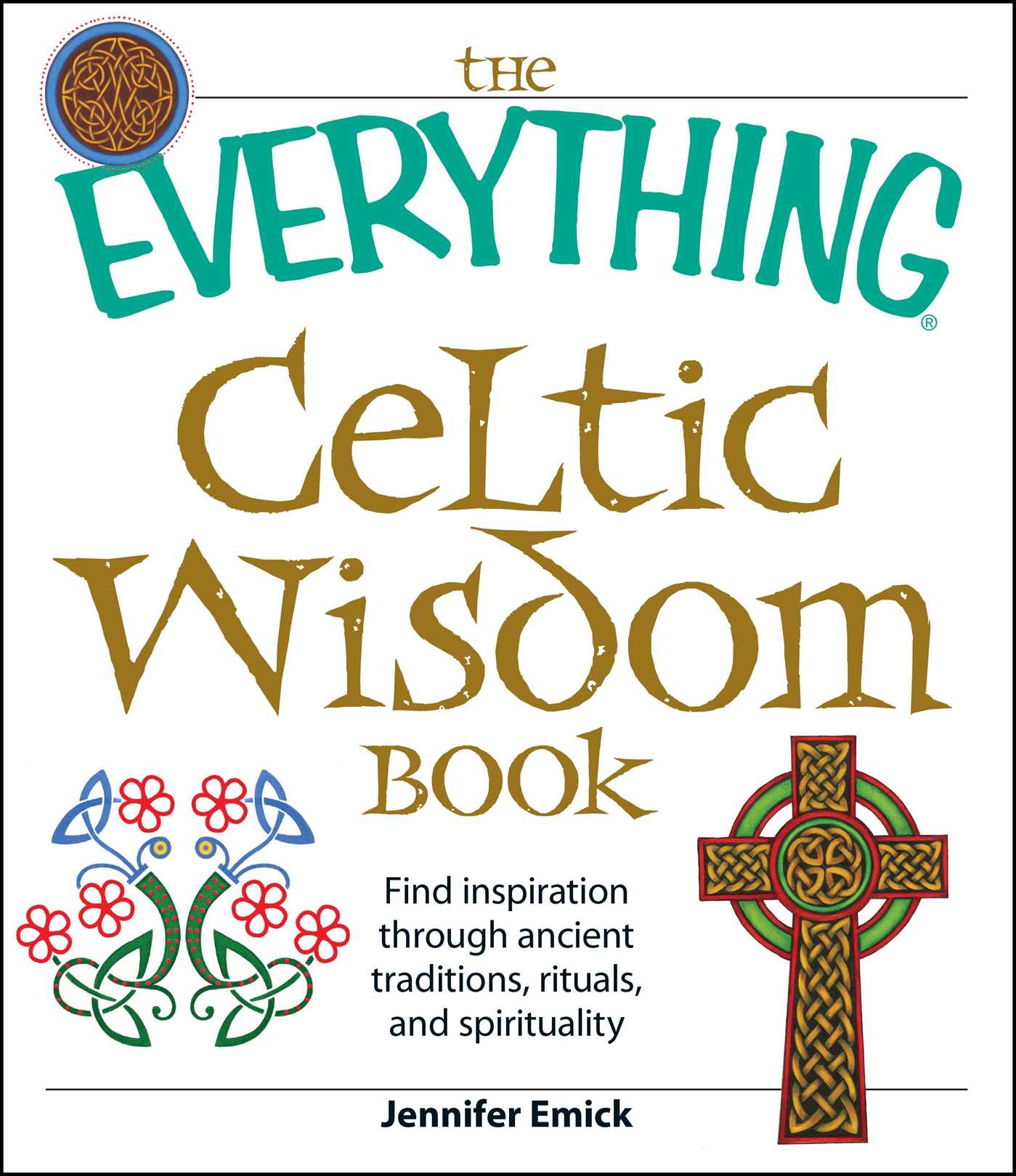 Everything Celtic Wisdom Book: Find inspiration through ancient traditions, rituals, and spirituality