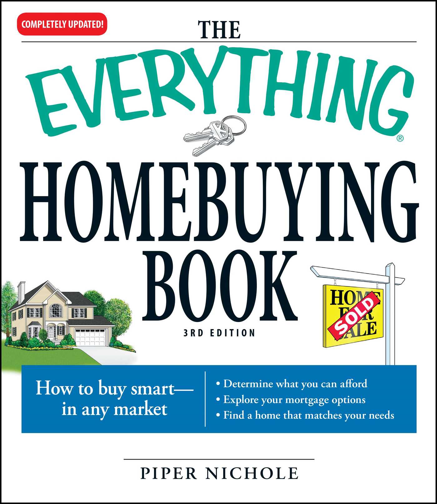 Everything Homebuying Book: How to buy smart -- in any market..Determine what you can afford...Explore your mortgage options...Find a home that matches your needs