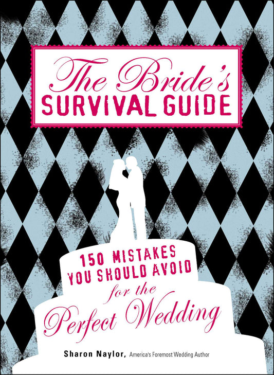 Bride's Survival Guide: 150 Mistakes You Should Avoid for the Perfect Wedding