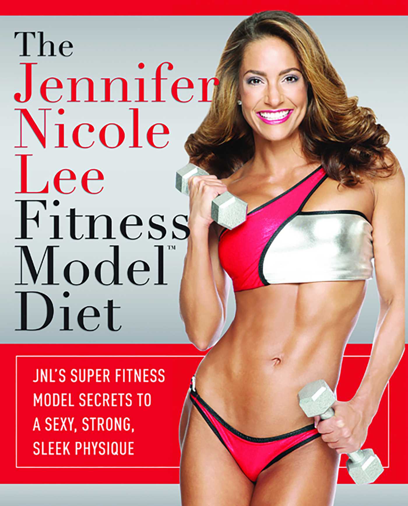 Jennifer Nicole Lee Fitness Model Diet: JNL's Super Fitness Model Secrets To A Sexy, Strong, Sleek Physique