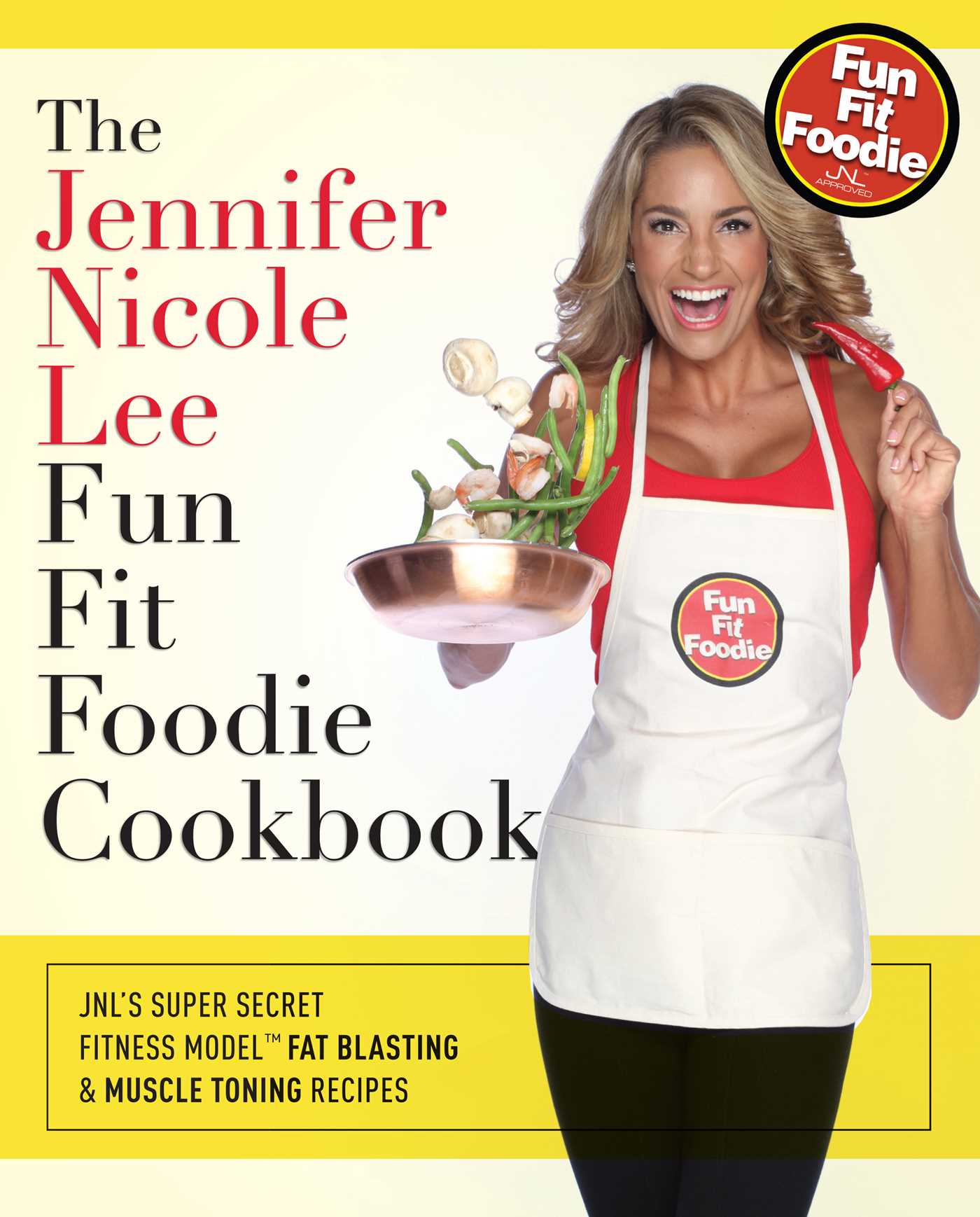 Jennifer Nicole Lee Fun Fit Foodie Cookbook: JNL's Secret Super Fitness Model Fat Blasting & Muscle Fueling Recipes