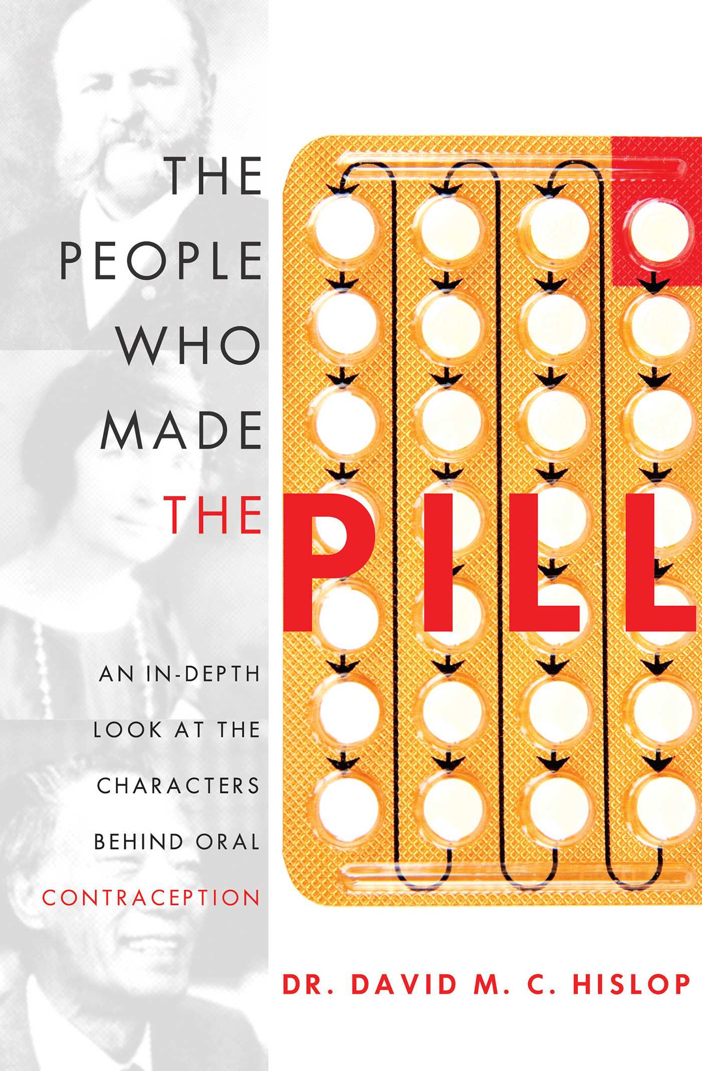 People Who Made The Pill: An In-Depth Look At The Characters Behind Oral Contraception