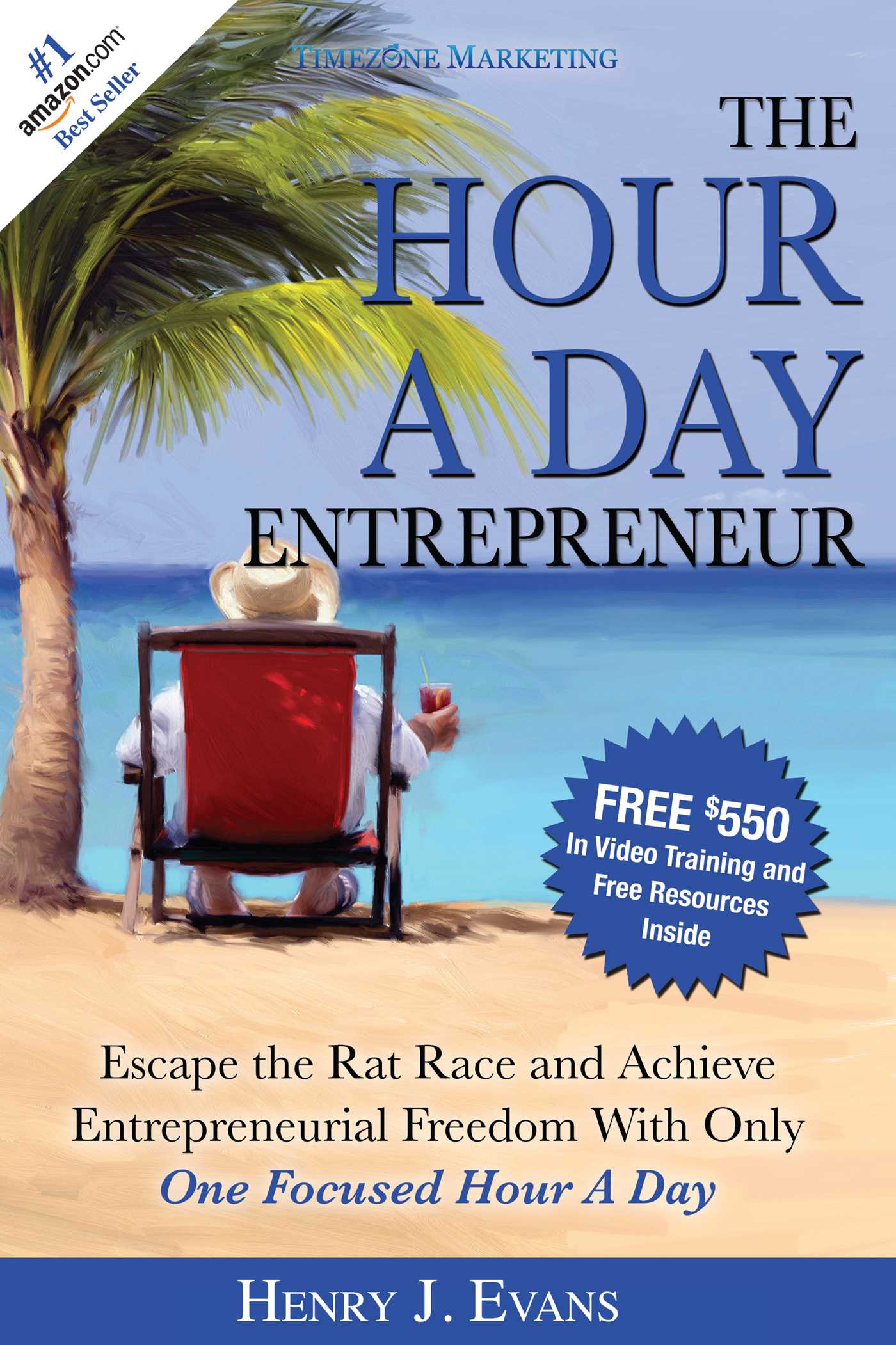 Hour A Day Entrepreneur: Escape the Rat Race and Achieve Entrepreneurial Freedom With Only One Focused Hour A Day