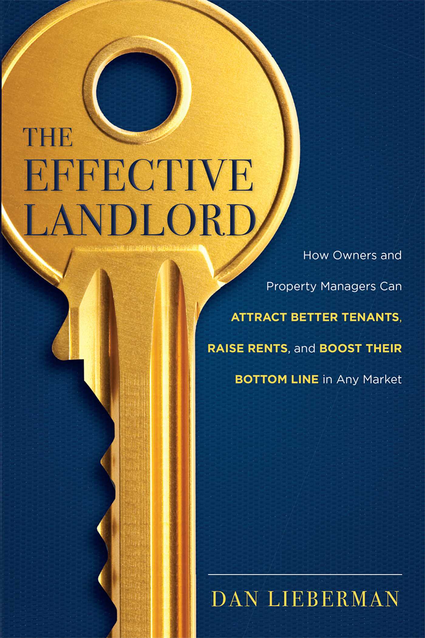 Effective Landlord: How Owners and Property Managers Can Attract Better Tenants, Raise Rents, and Boost Their Bottom Line in Any Market