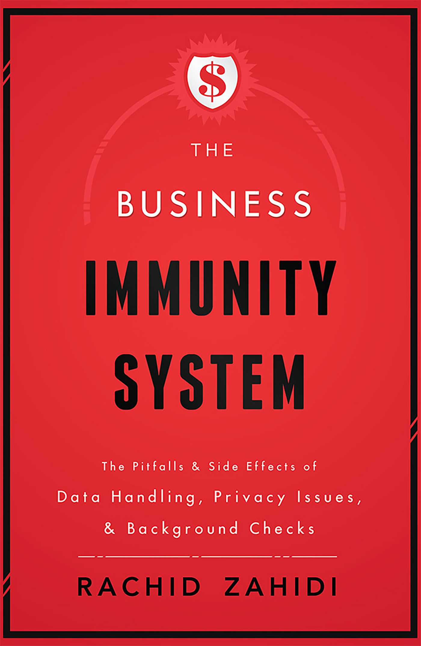 Business Immunity System: The Pitfalls & Side Effects of Data Handling, Privacy Issues, & Background Checks