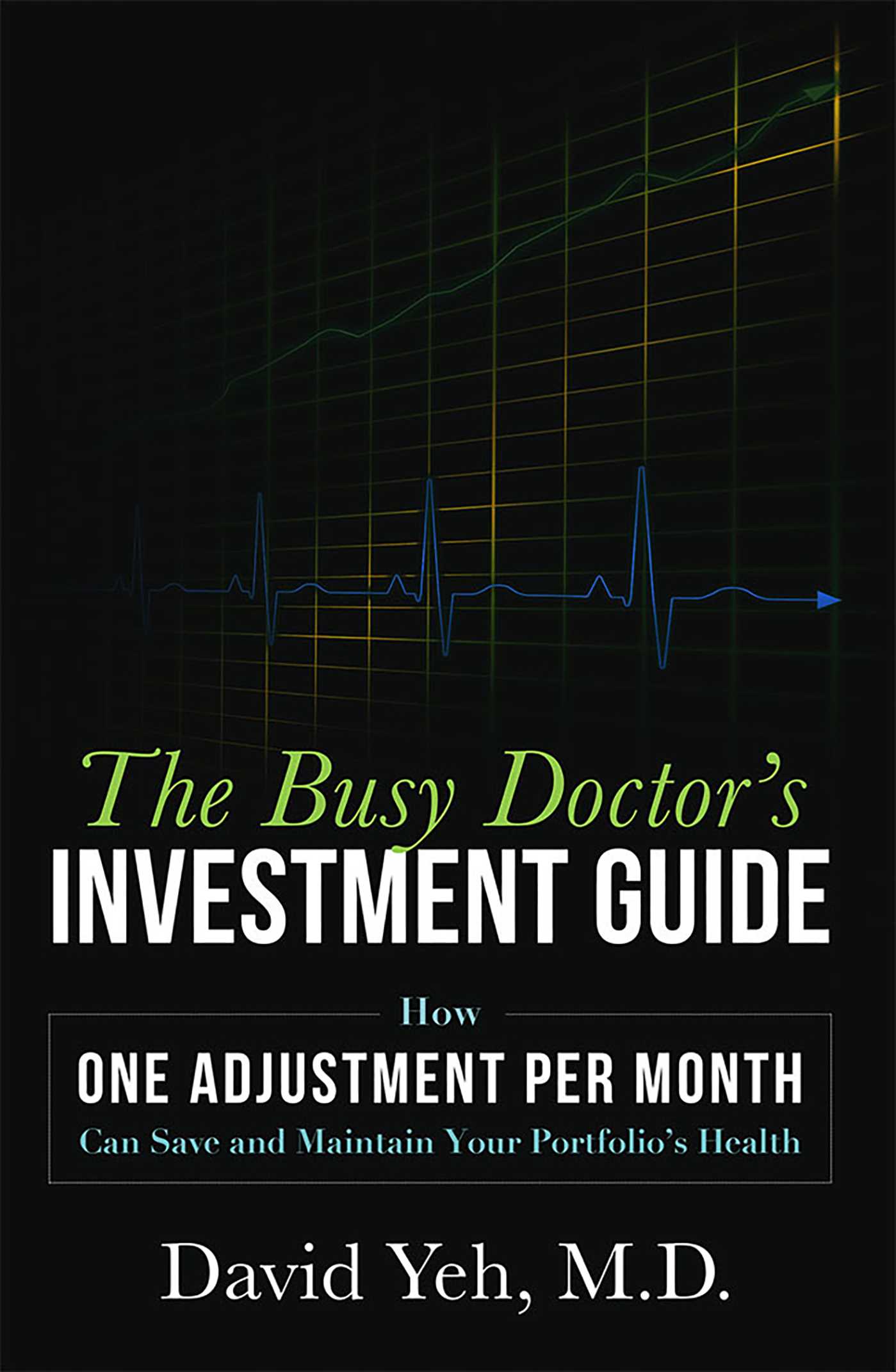 Busy Doctor's Investment Guide: How One Adjustment Per Month Can Save and Maintain Your Portfolio's Health