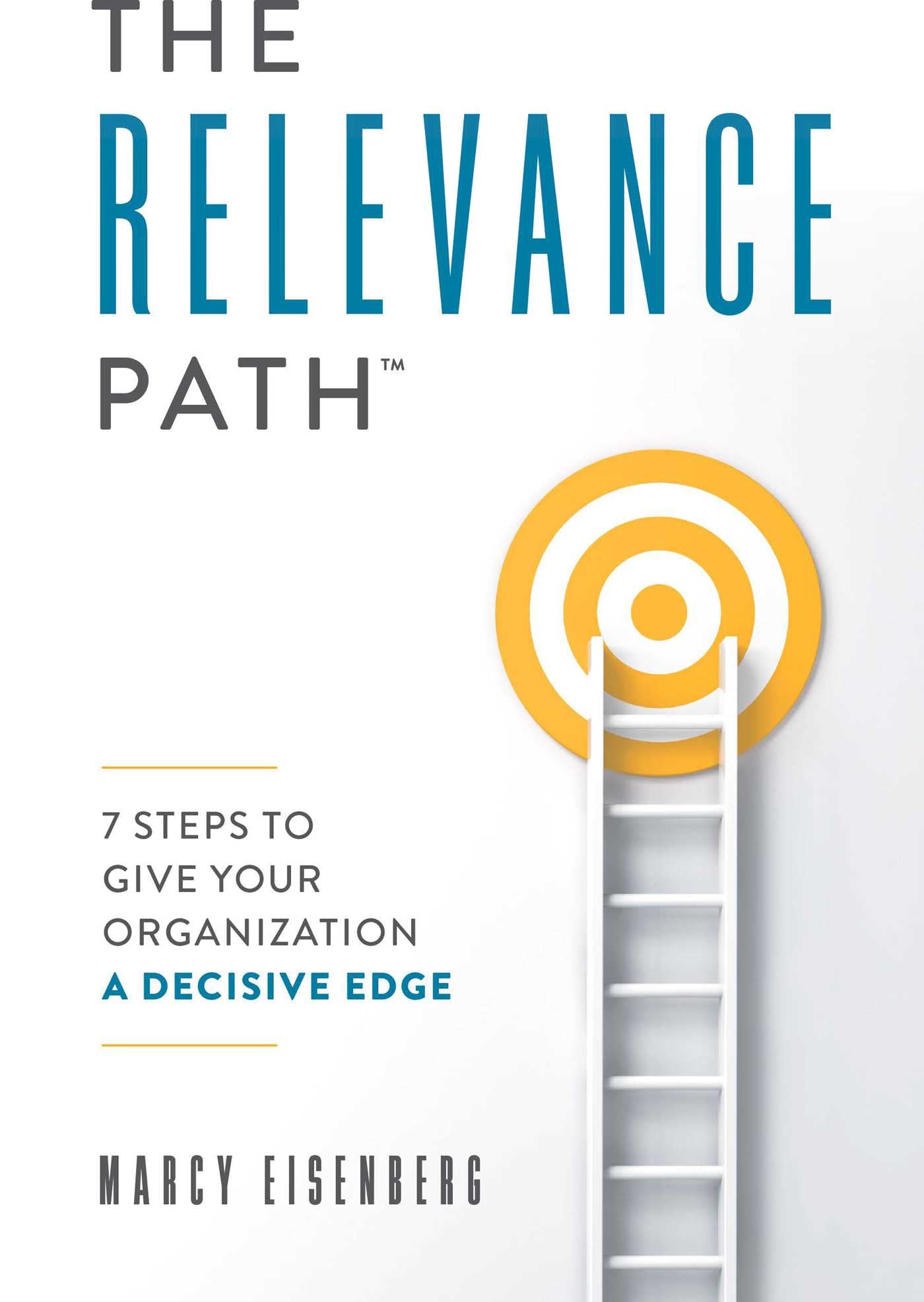 Relevance Path™?: 7 Steps To Give Your Organization A Decisive Edge