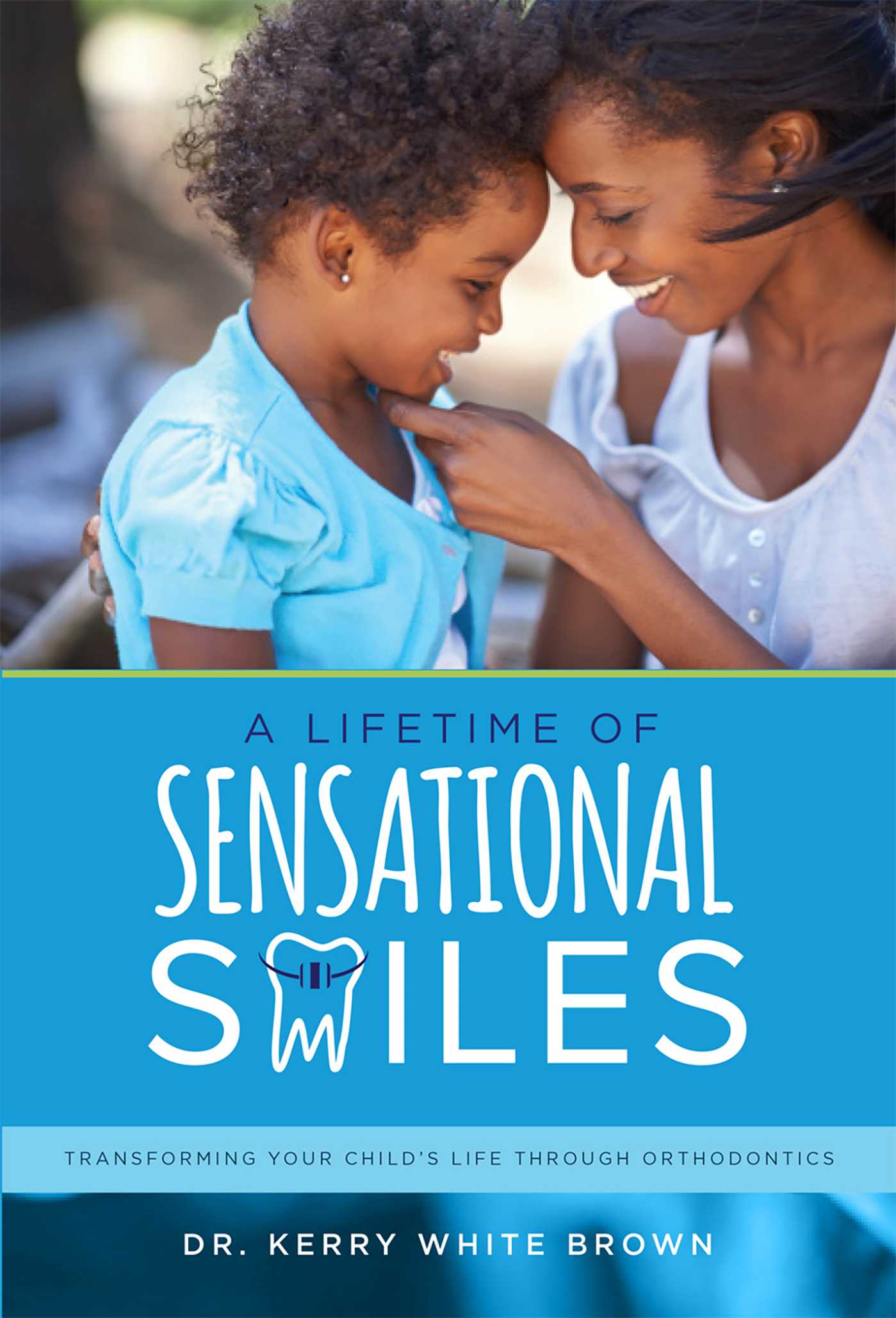 Lifetime of Sensational Smiles: Transforming Your Child's Life Through Orthodontics