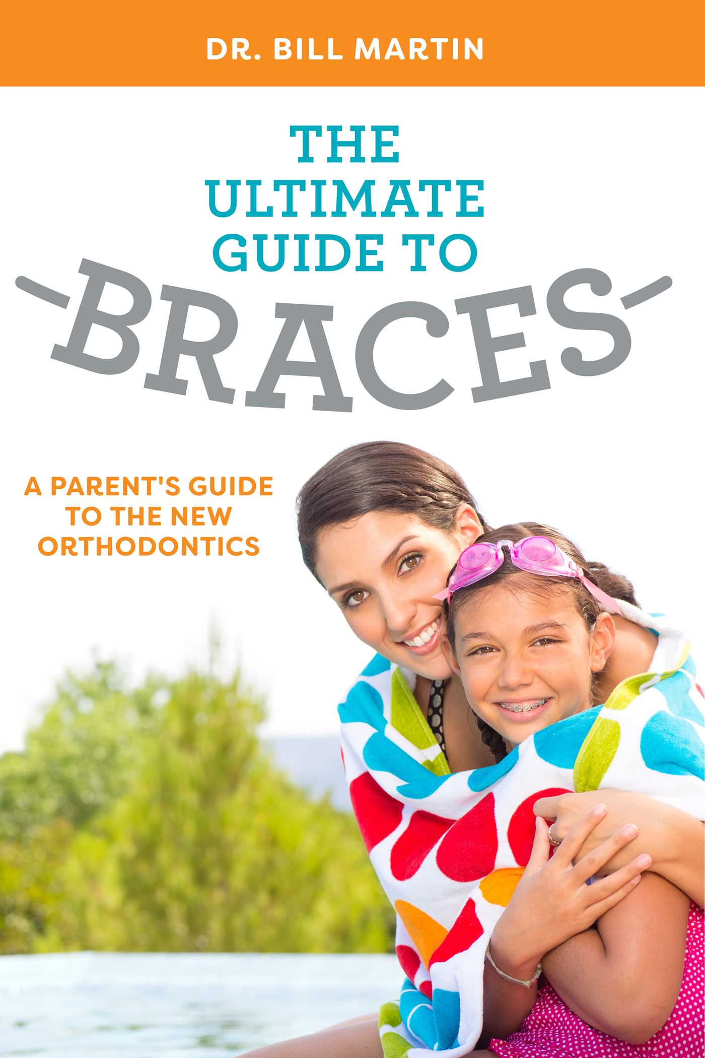 Ultimate Guide To Braces: A Parent's Guide To The New Orthodontics