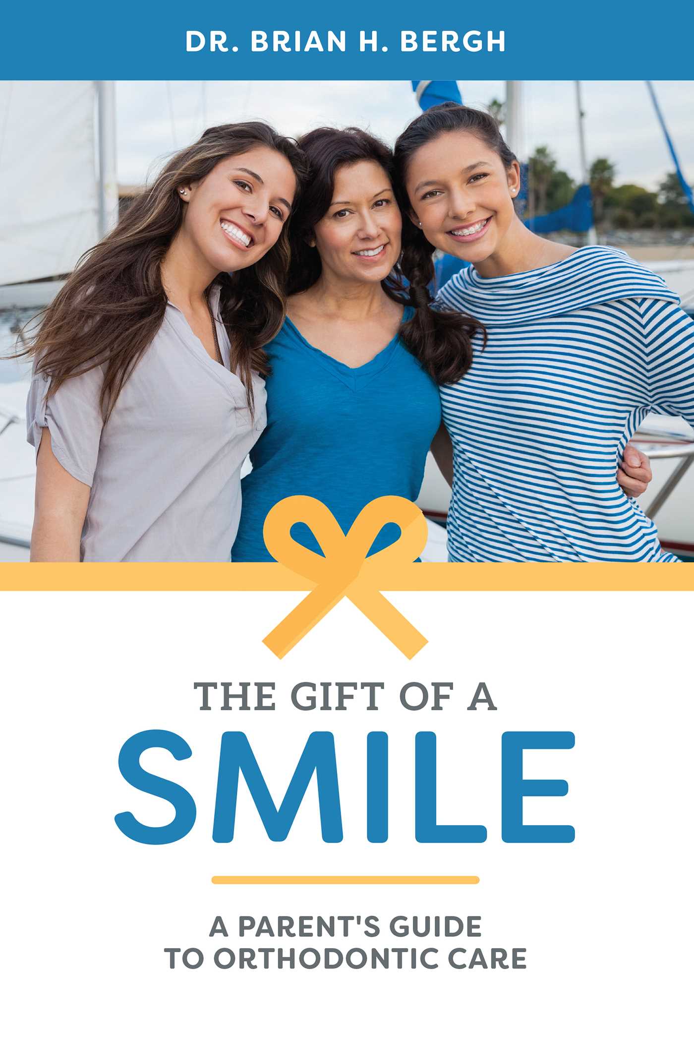 Gift Of A Smile: A Parent's Guide To Orthodontic Care