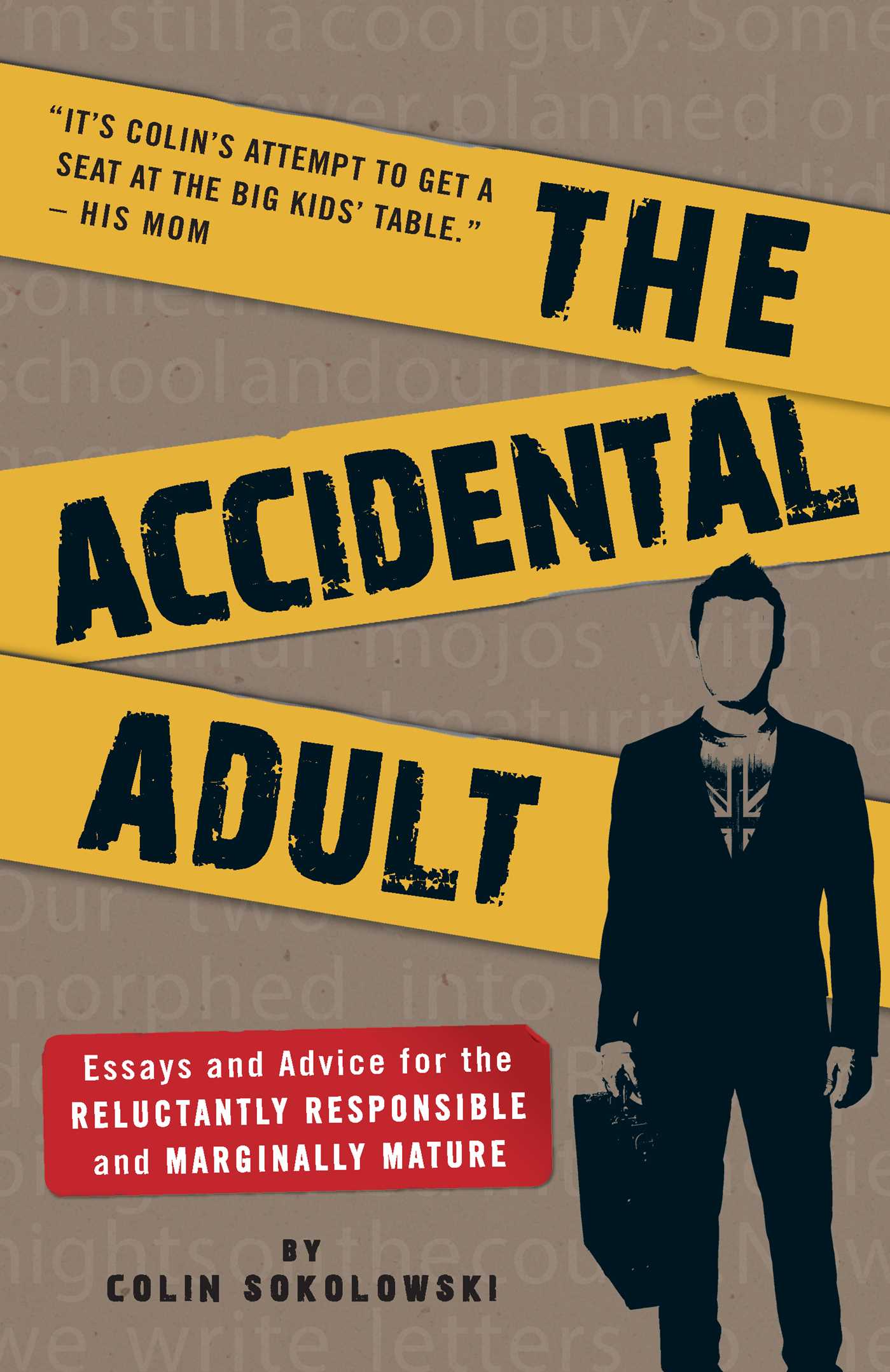 Accidental Adult: Essays and Advice for the Reluctantly Responsible and Marginally Mature