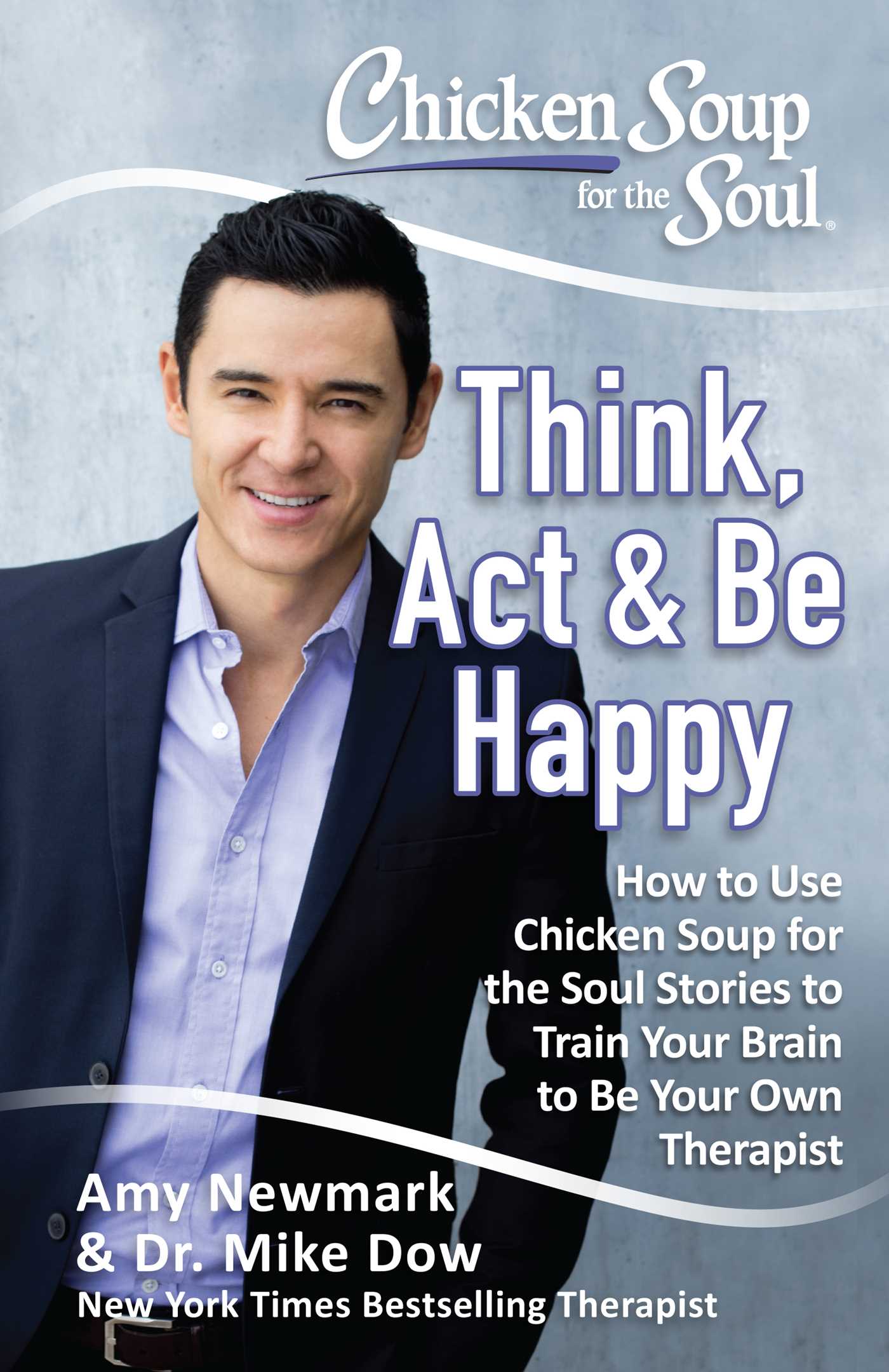 Chicken Soup for the Soul: Think, Act & Be Happy