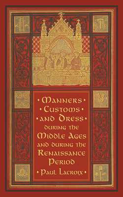 Manners, Customs, and Dress during the Middle Ages and during the Renaissance Period