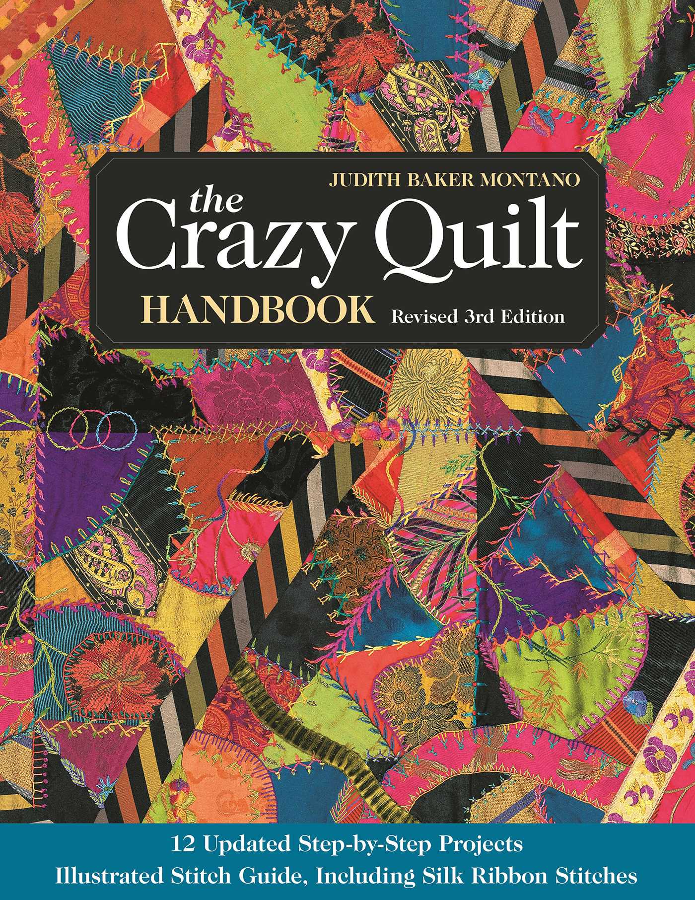 Crazy Quilt Handbook, Revised 3rd Edition: 12 Updated Step-by-Step Projects - Illustrated Stitch Guide, Including Silk Ribbon Stitches