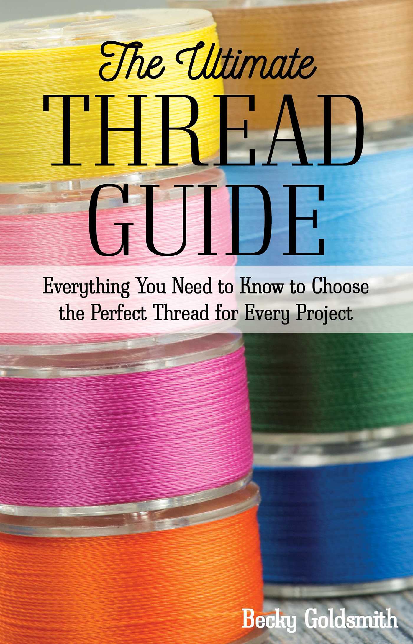 Ultimate Thread Guide: Everything You Need to Know to Choose the Perfect Thread for Every Project
