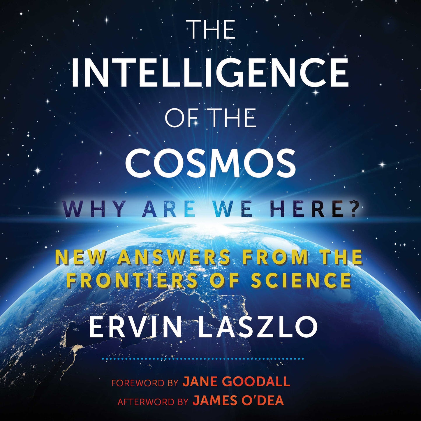 Intelligence of the Cosmos: Why Are We Here? New Answers from the Frontiers of Science