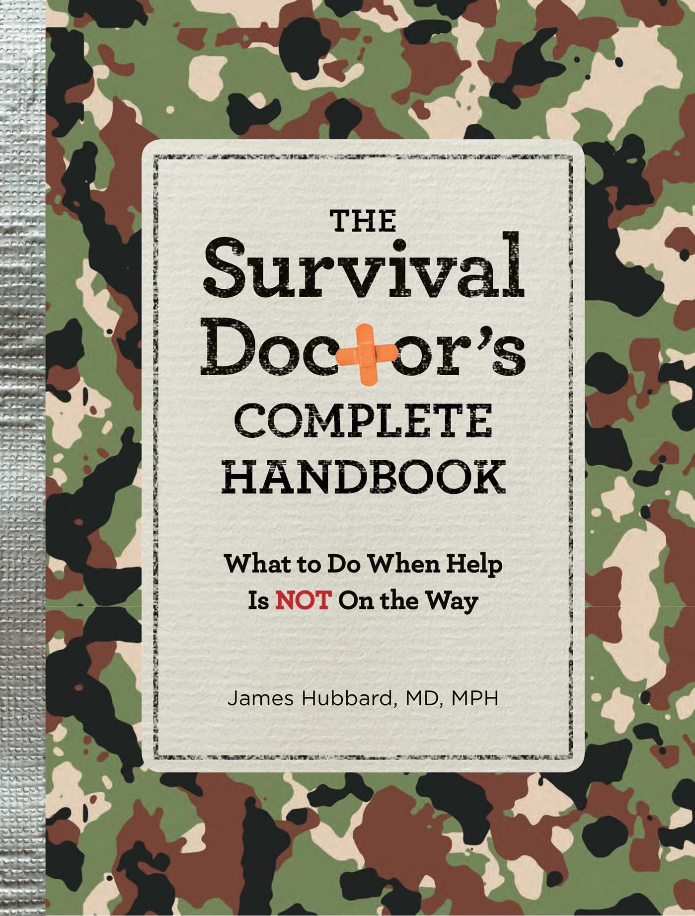 Survival Doctor's Complete Handbook: WHAT TO DO WHEN HELP IS NOT ON THE WAY!