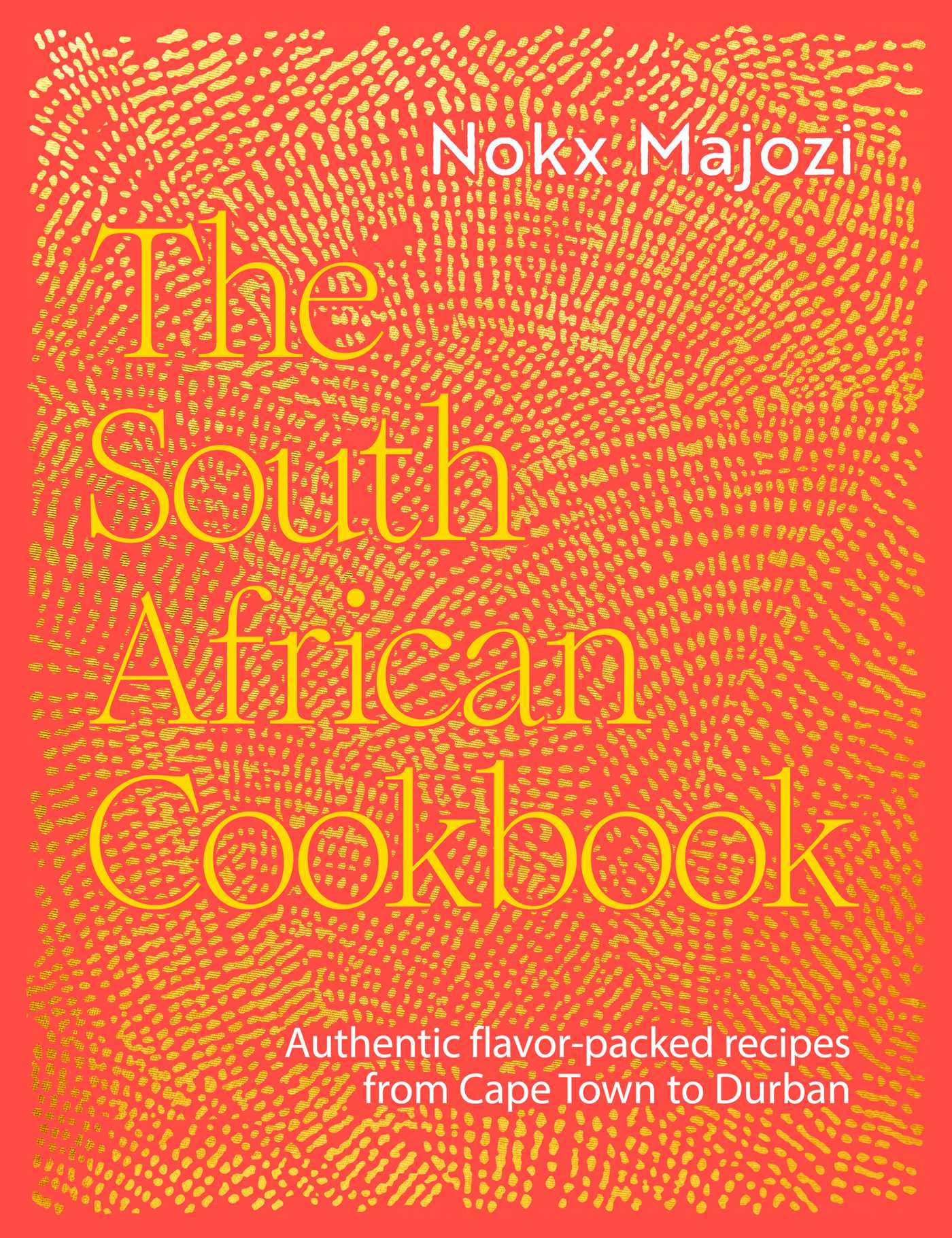 South African Cookbook: Authentic flavor-packed recipes from Cape Town to Durban