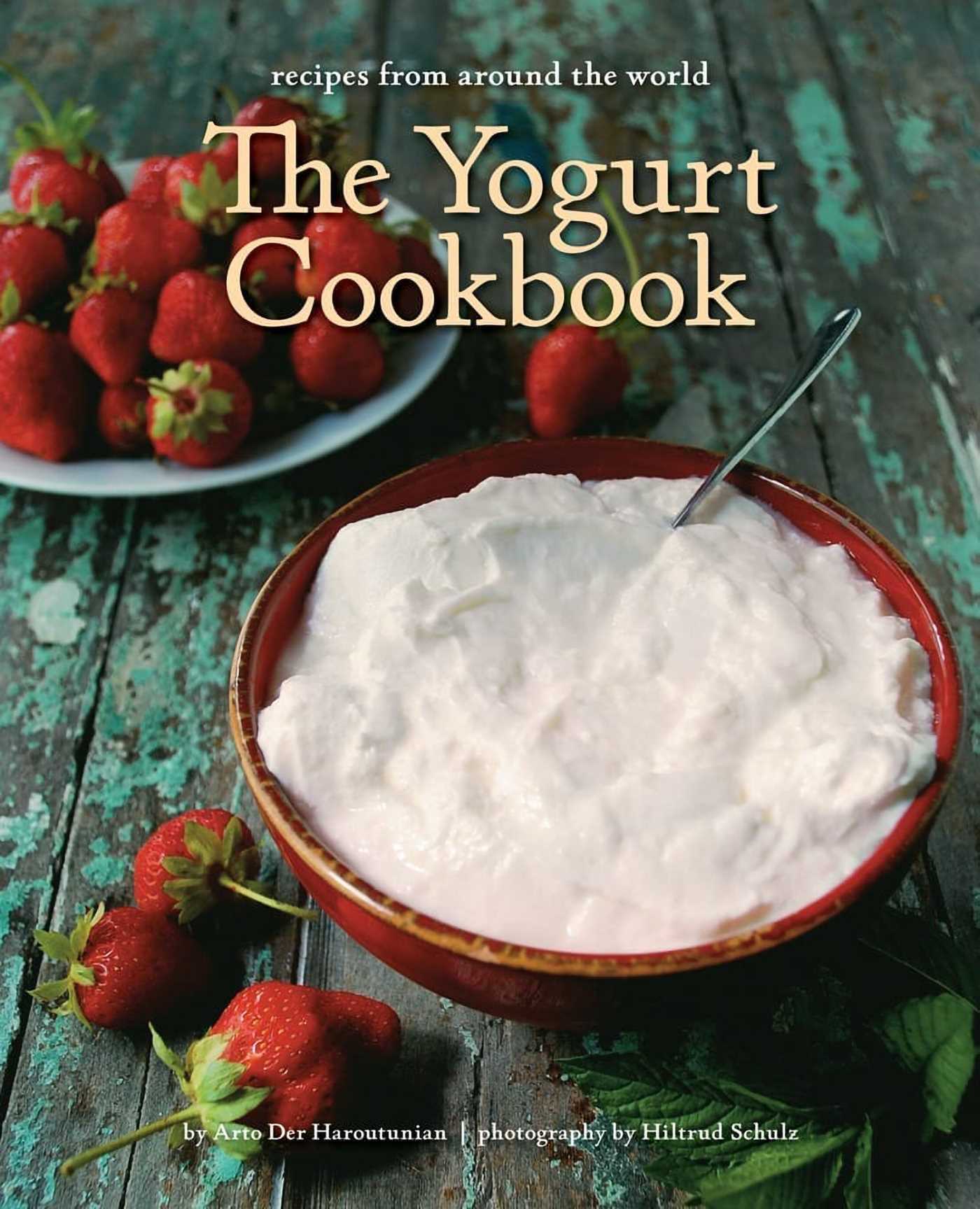 Yogurt Cookbook - 10-Year Anniversary Edition: Recipes from Around the World