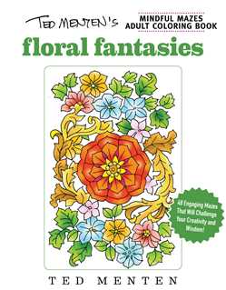 Ted Menten's Mindful Mazes Coloring Book: Floral Fantasies