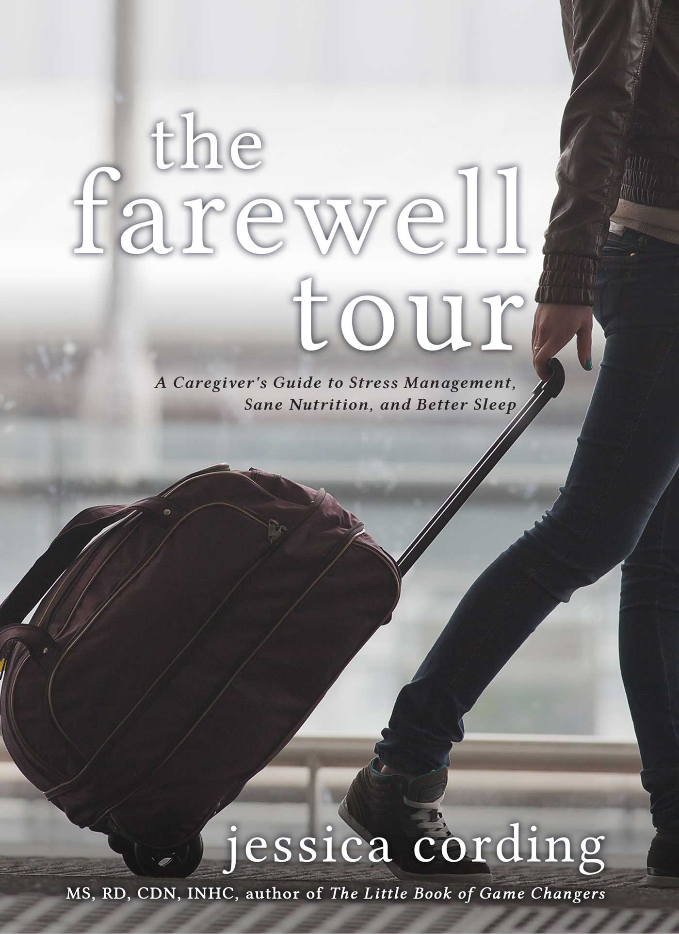 Farewell Tour: A Caregiver's Guide to Stress Management, Sane Nutrition, and Better Sleep