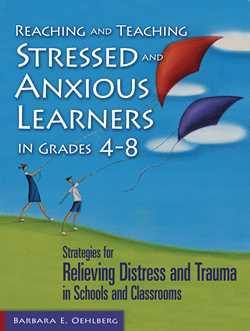 Reaching and Teaching Stressed and Anxious Learners in Grades 4-8