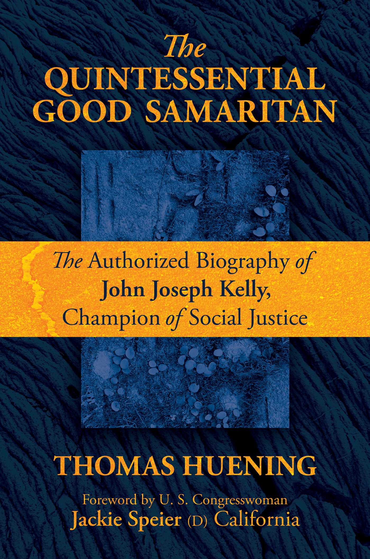 Quintessential Good Samaritan: The Authorized Biography of John Joseph Kelly, Champion of Social Justice
