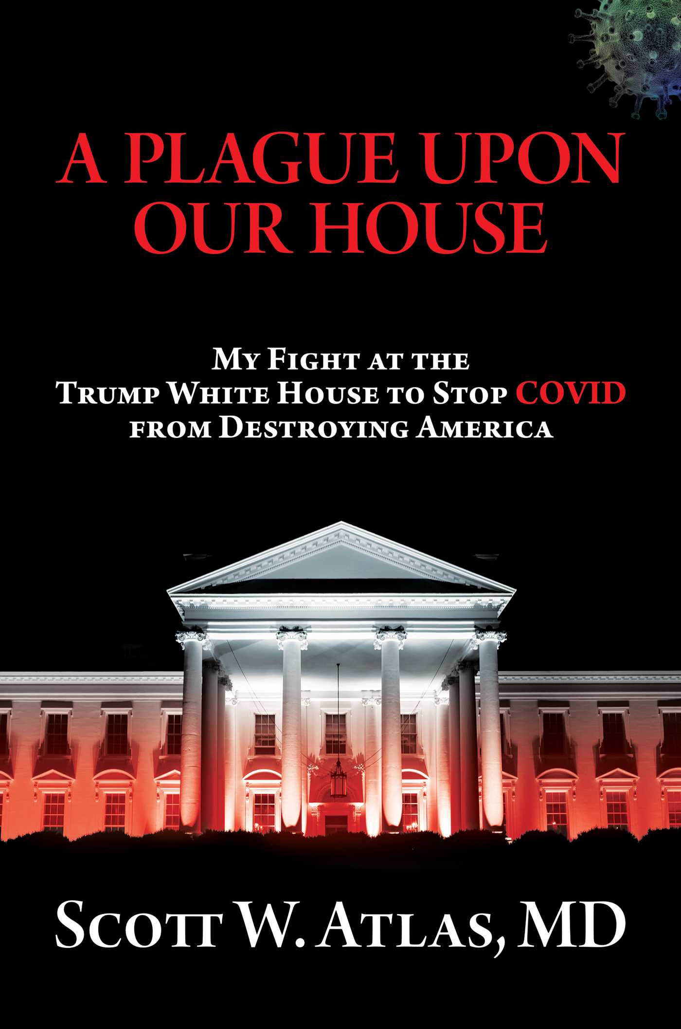 Plague Upon Our House: My Fight at the Trump White House to Stop COVID from Destroying America