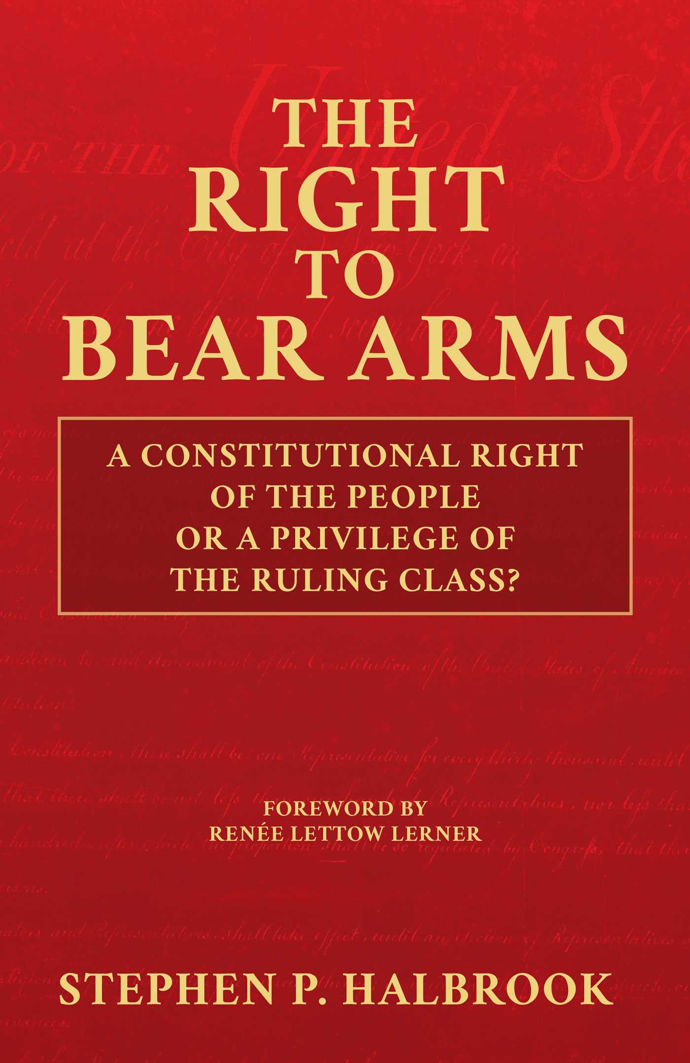 Right to Bear Arms: A Constitutional Right of the People or a Privilege of the Ruling Class?