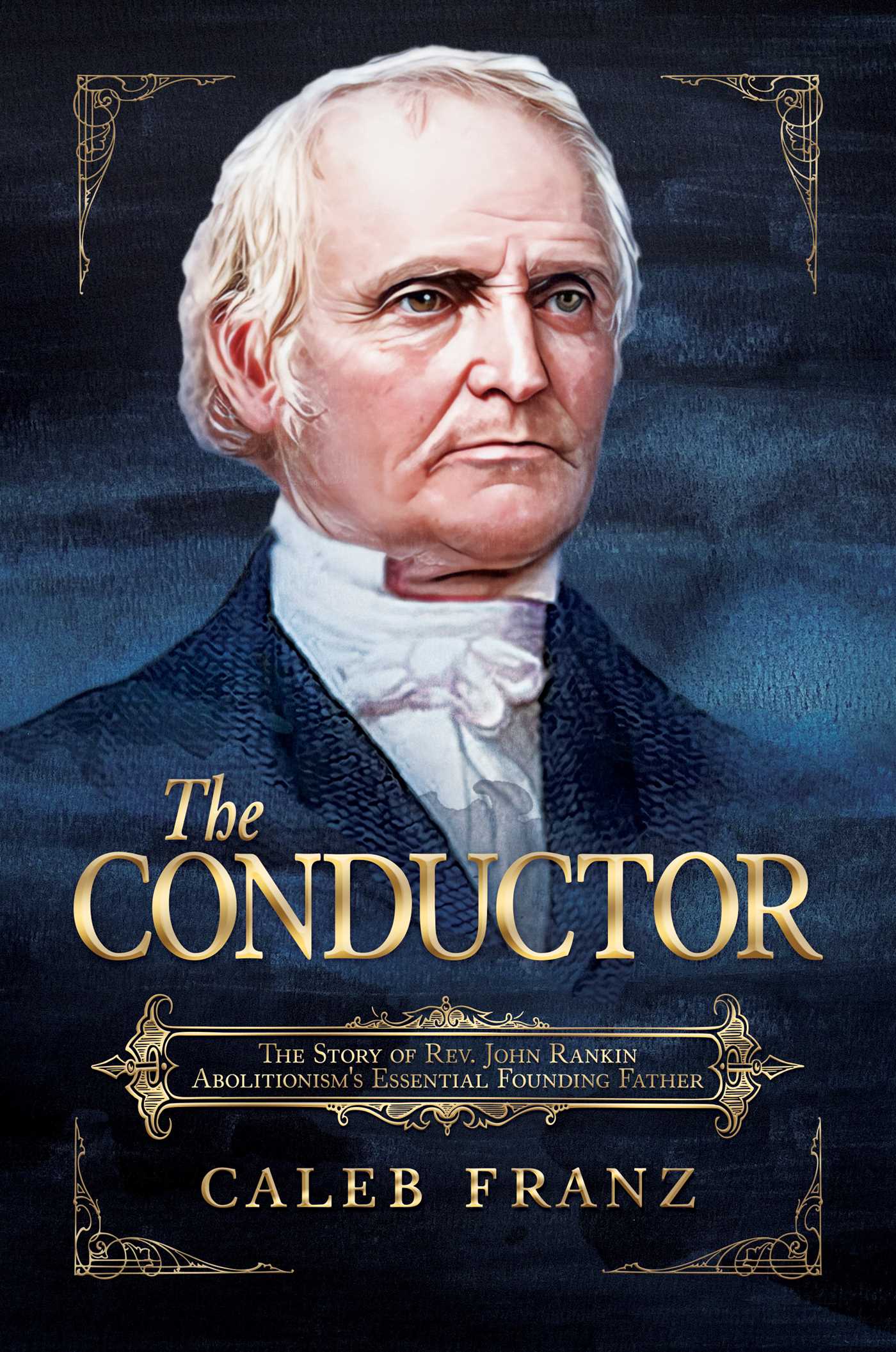 Conductor: The Story of Rev. John Rankin, Abolitionism's Essential Founding Father
