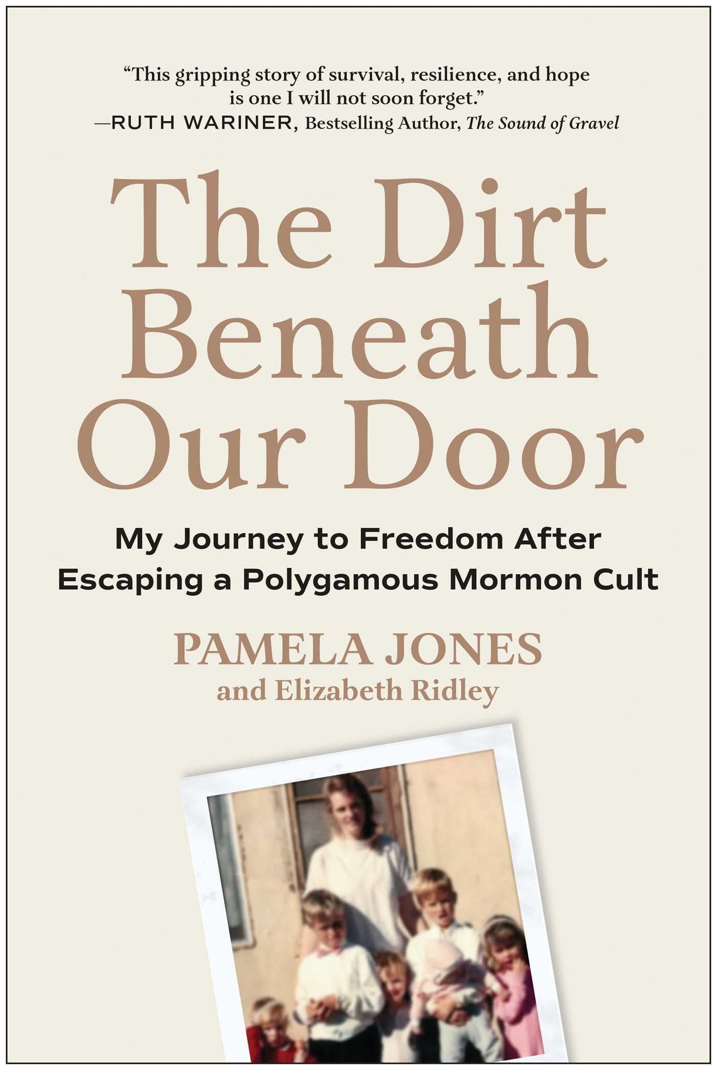 Dirt Beneath Our Door : My Journey to Freedom after Escaping a Polygamous Mormon Cult