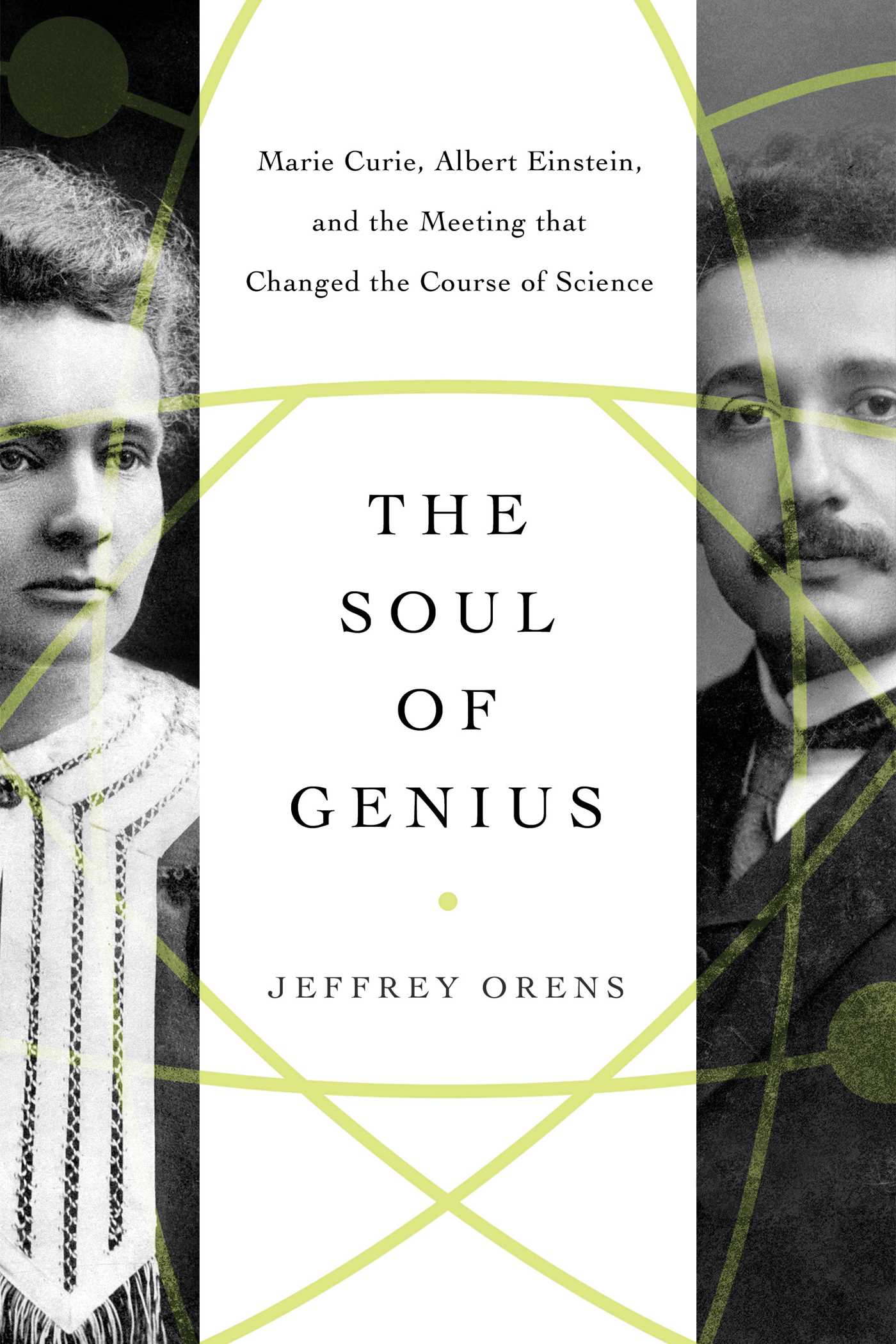 Soul of Genius: Marie Curie, Albert Einstein, and the Meeting that Changed the Course of Science
