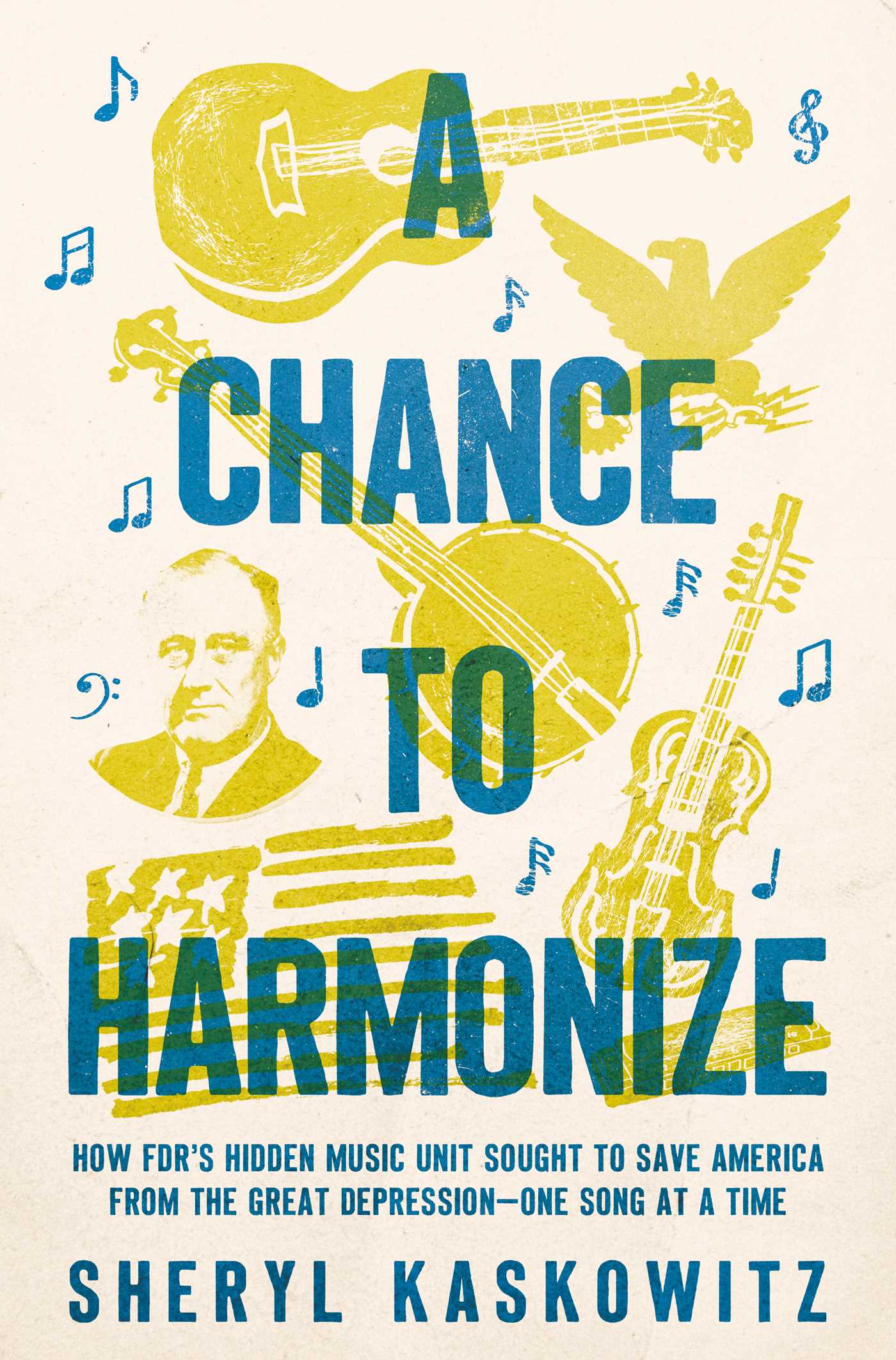 Chance to Harmonize: How FDR's Hidden Music Unit Sought to Save America from the Great Depression—One Song at a Time