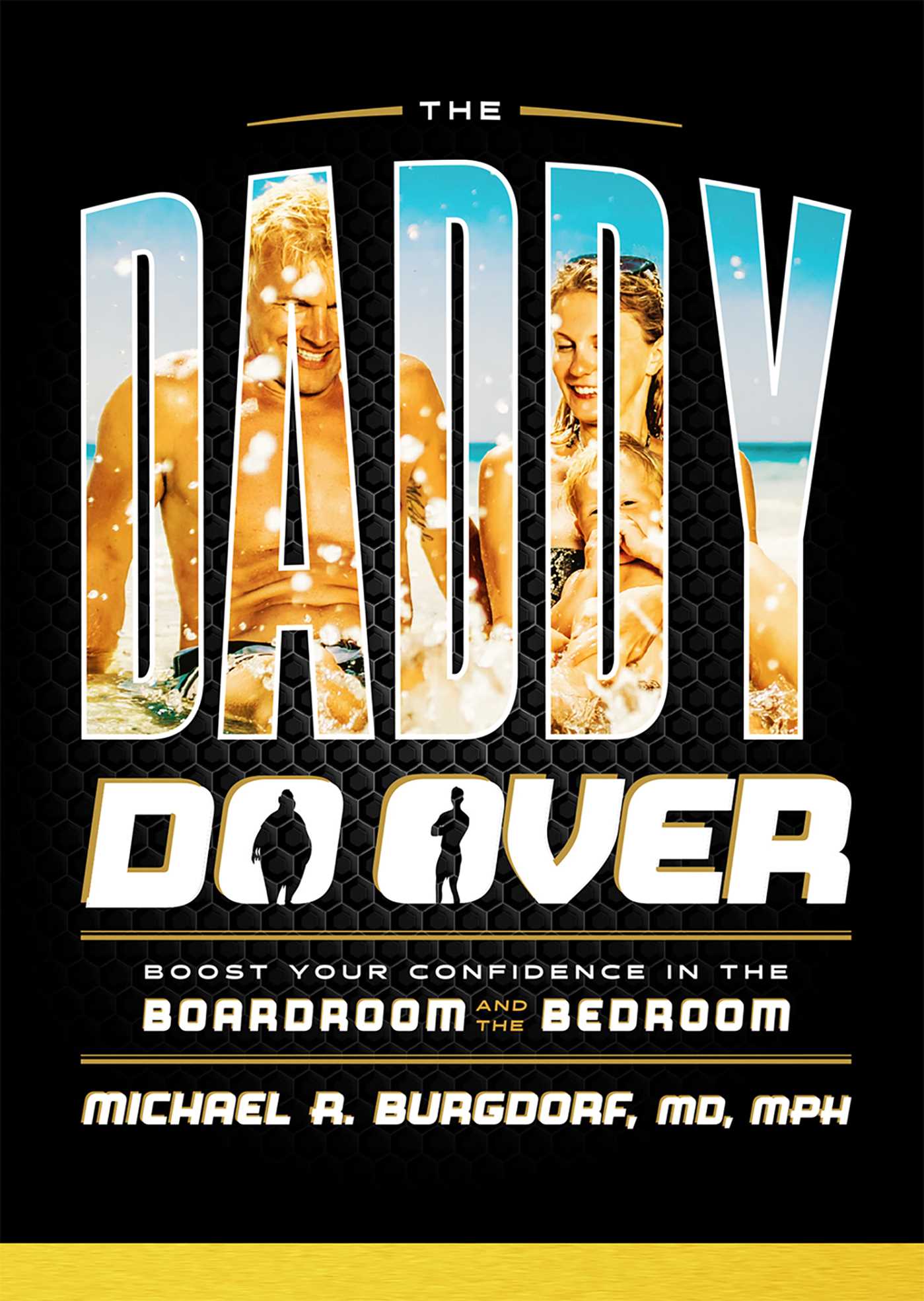 Daddy Do Over: Boost Your Confidence In The Boardroom And The Bedroom
