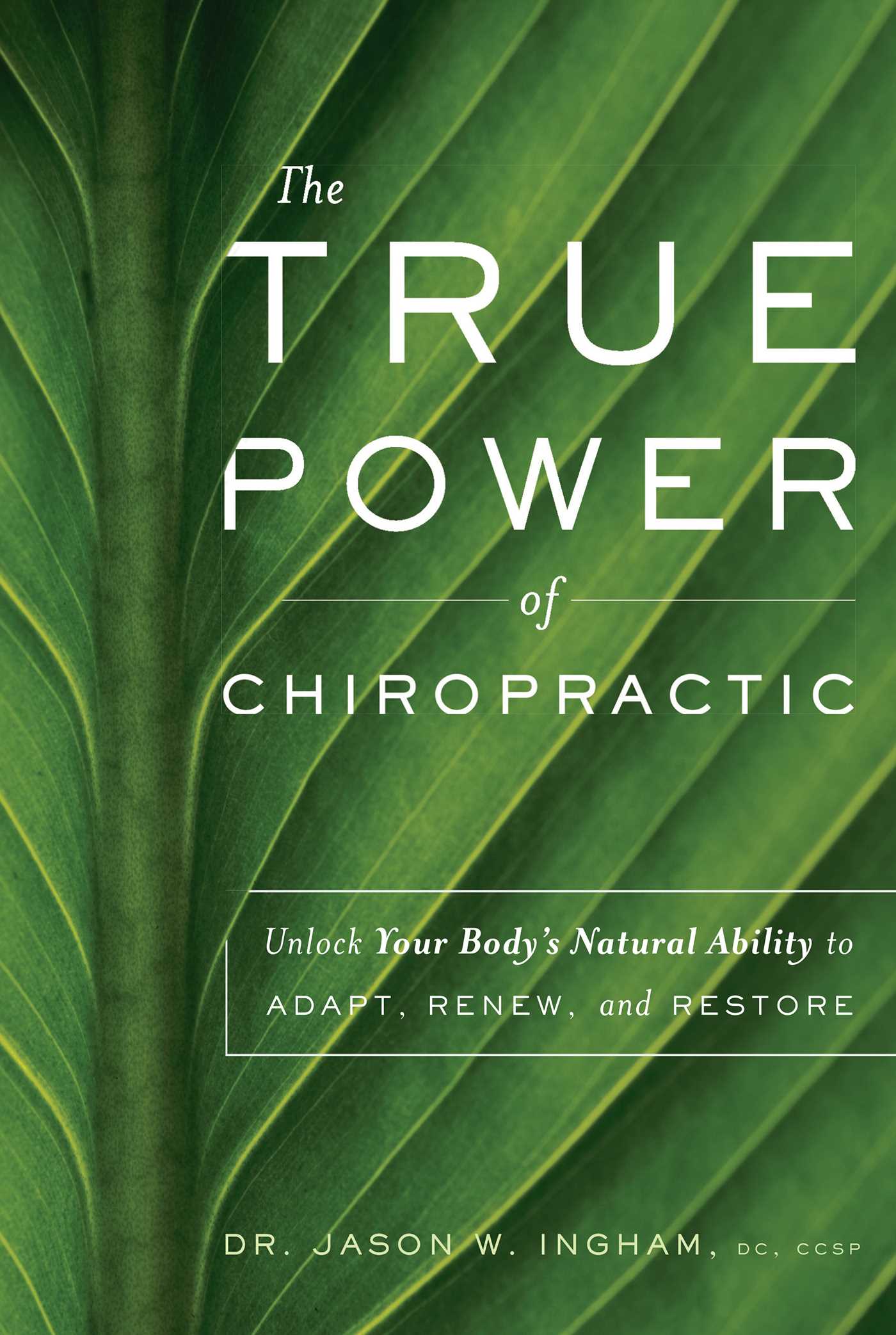 True Power Of Chiropractic: Unlock Your Body's Natural Ability to Adapt, Renew, and Restore