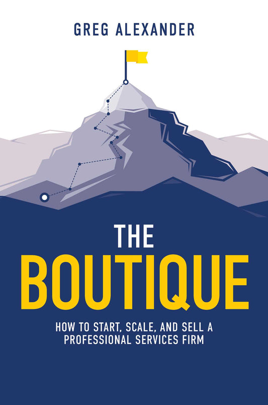 Boutique: How To Start, Scale, And Sell A Professional Services Firm