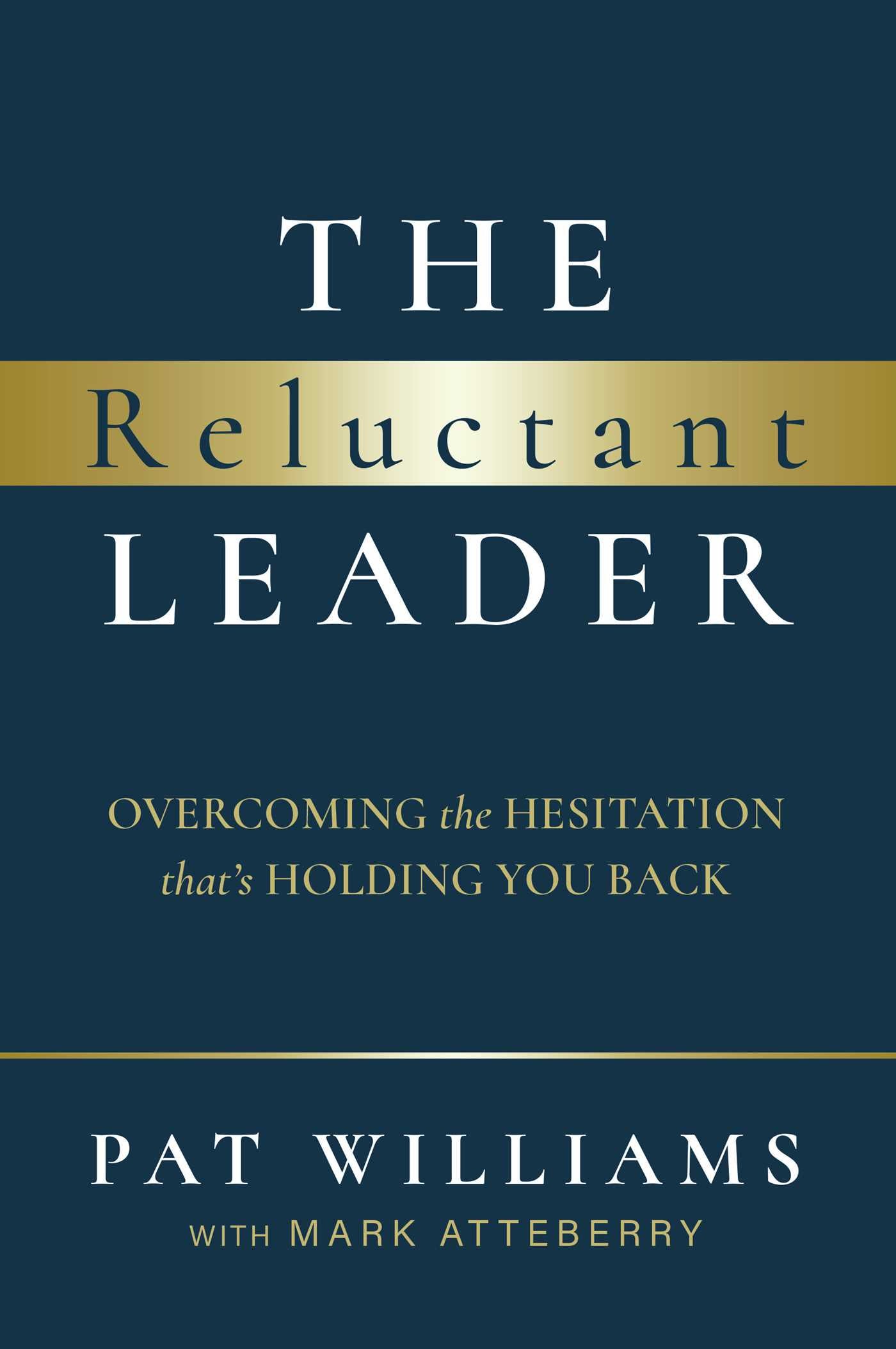 Reluctant Leader: Overcoming The Hesitation That's Holding You Back