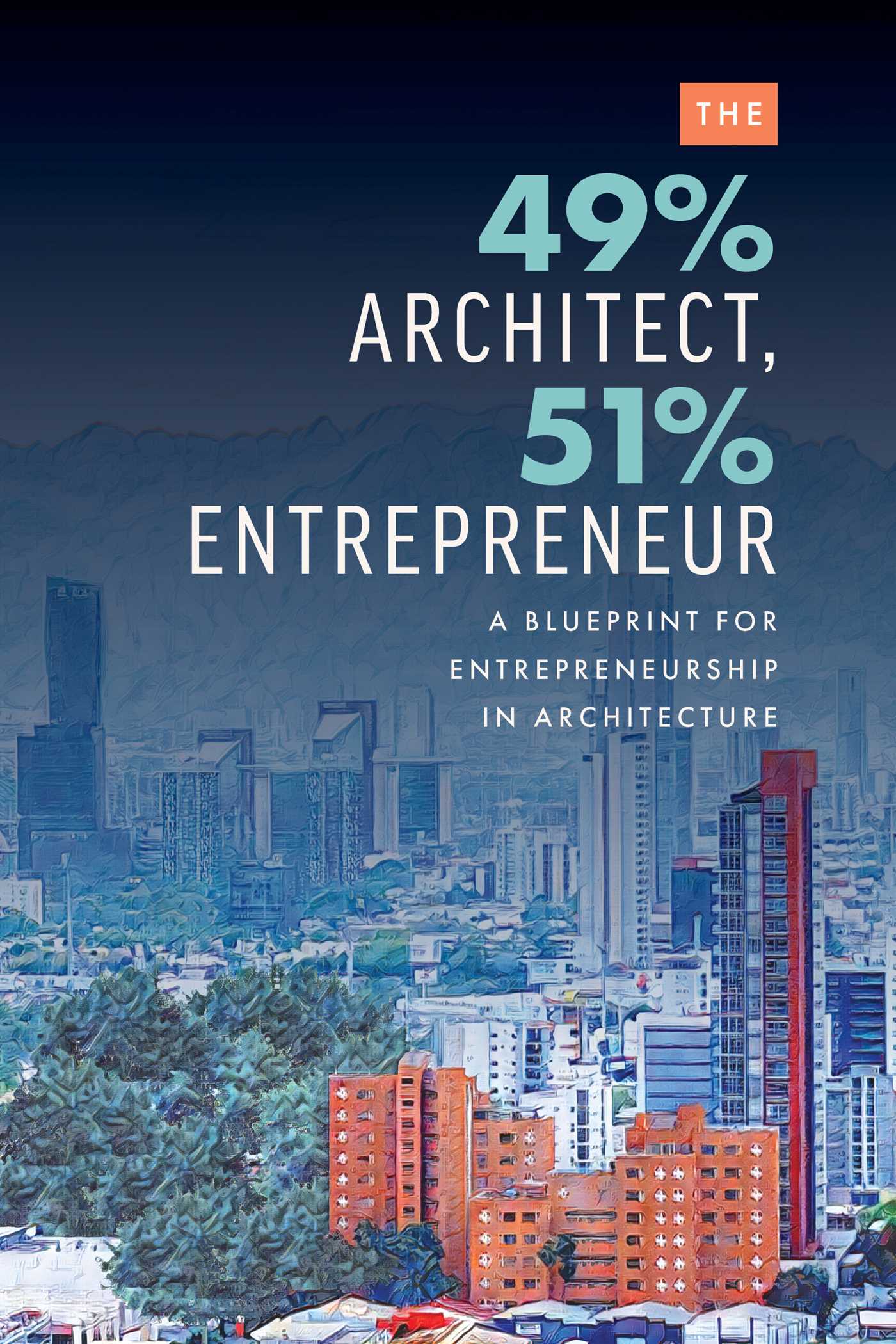 49% Architect, 51% Entrepreneur: A Blueprint for Entrepreneurship in Architecture