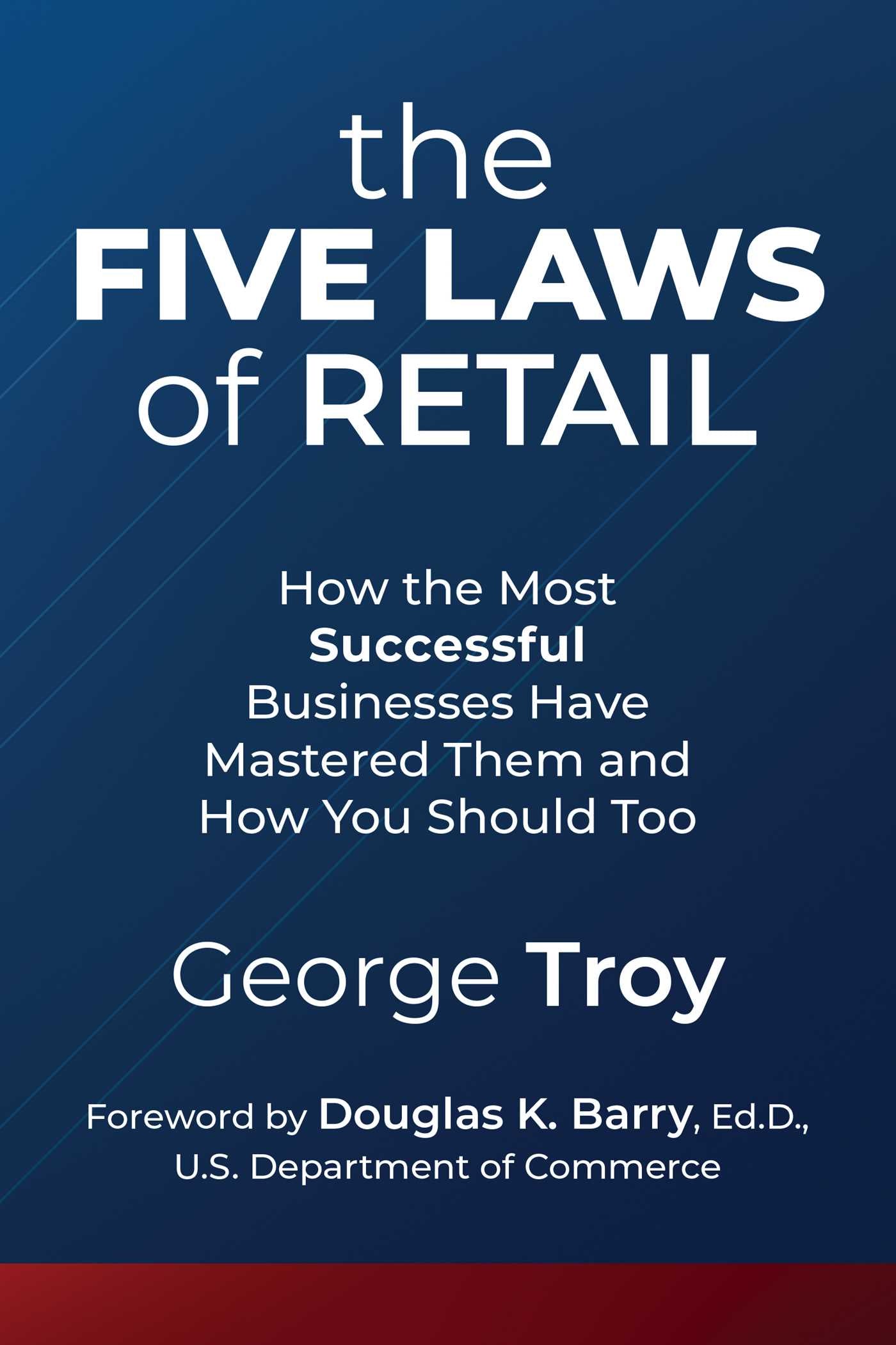 Five Laws of Retail:  How the Most Successful Businesses Have Mastered Them and How You Should Too