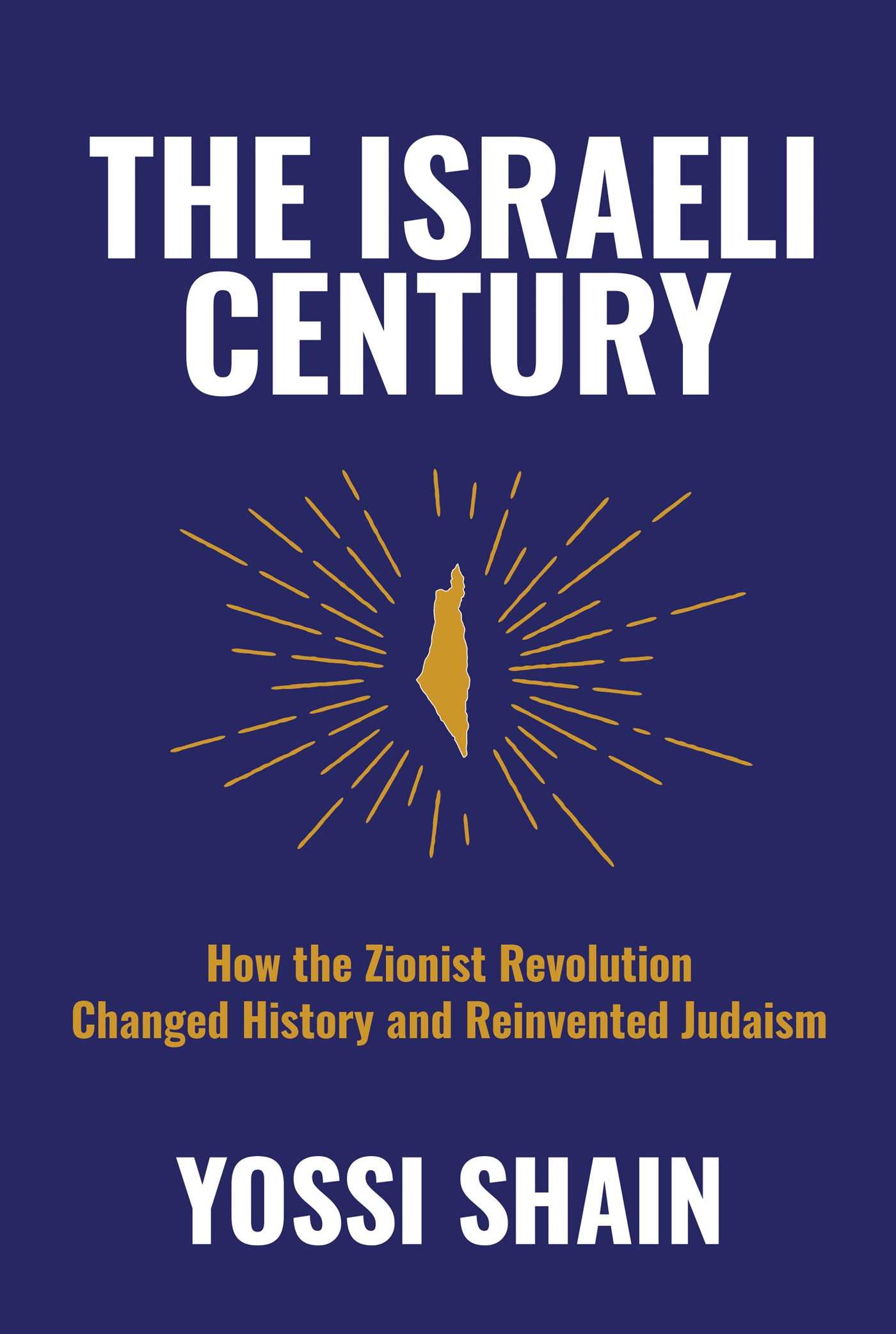 Israeli Century: How the Zionist Revolution Changed History and Reinvented Judaism