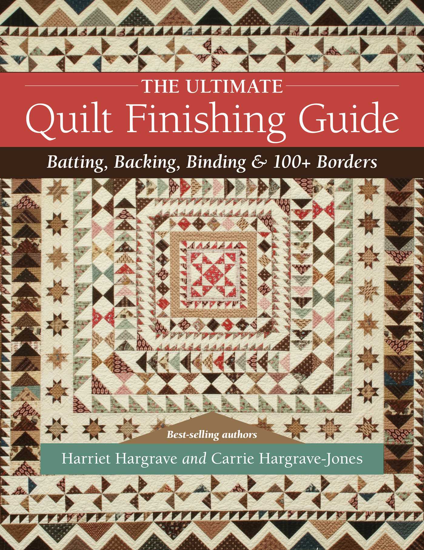 Ultimate Quilt Finishing Guide: Batting, Backing, Binding & 100+ Borders