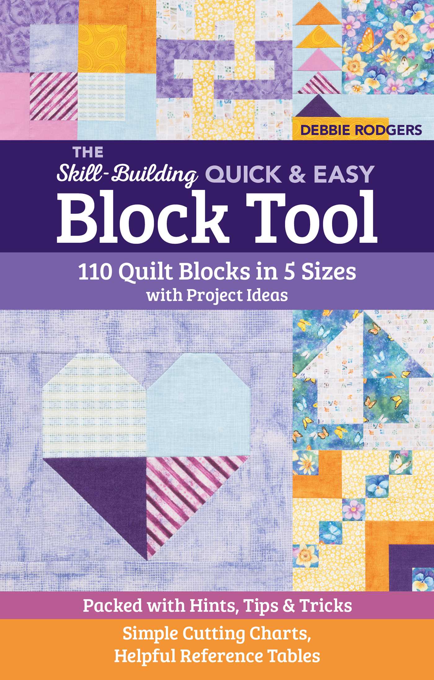 Skill-Building Quick & Easy Block Tool: 110 Quilt Blocks in 5 Sizes with Project Ideas; Packed with Hints, Tips & Tricks; Simple Cutting Charts, Helpful Reference Tables