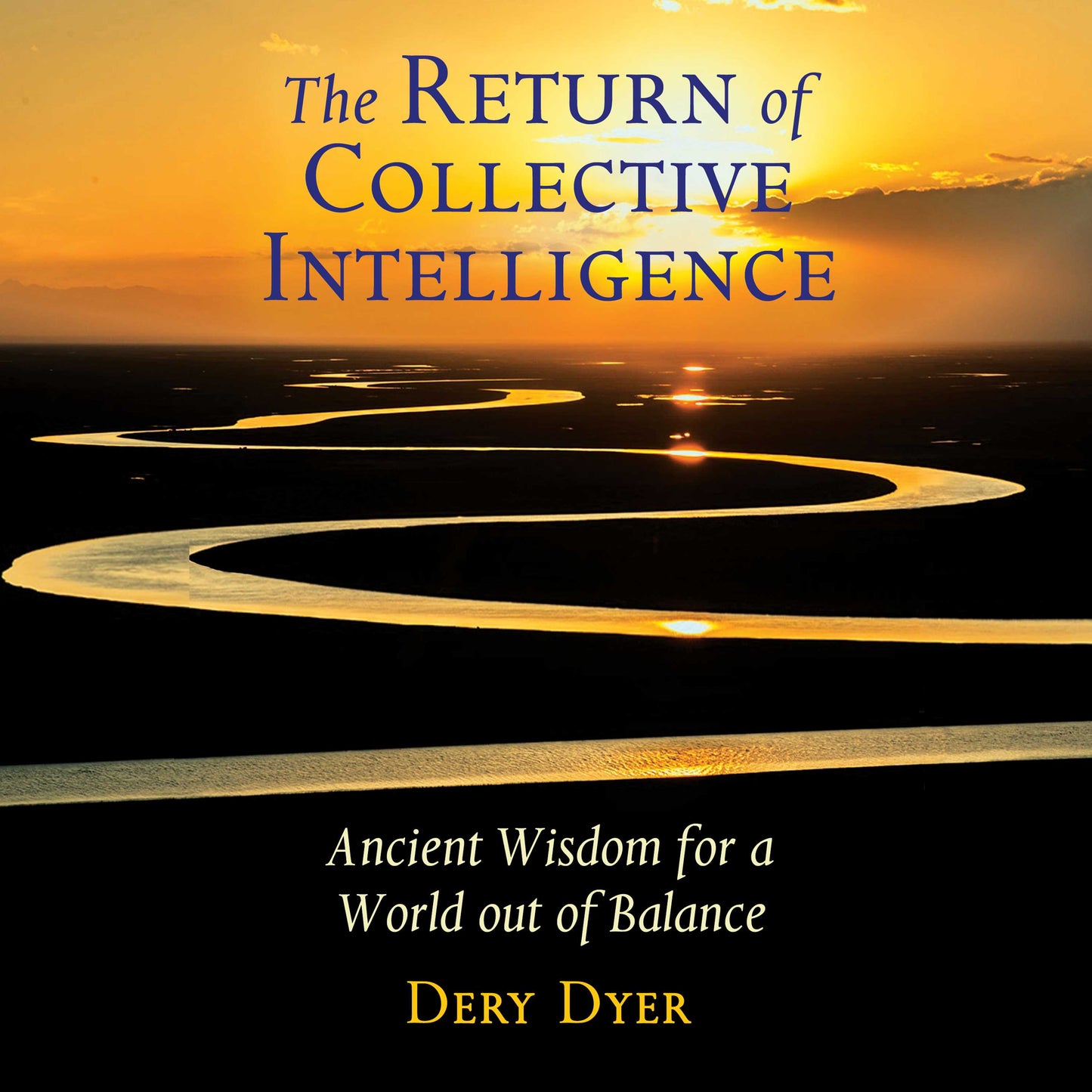 Return of Collective Intelligence: Ancient Wisdom for a World out of Balance