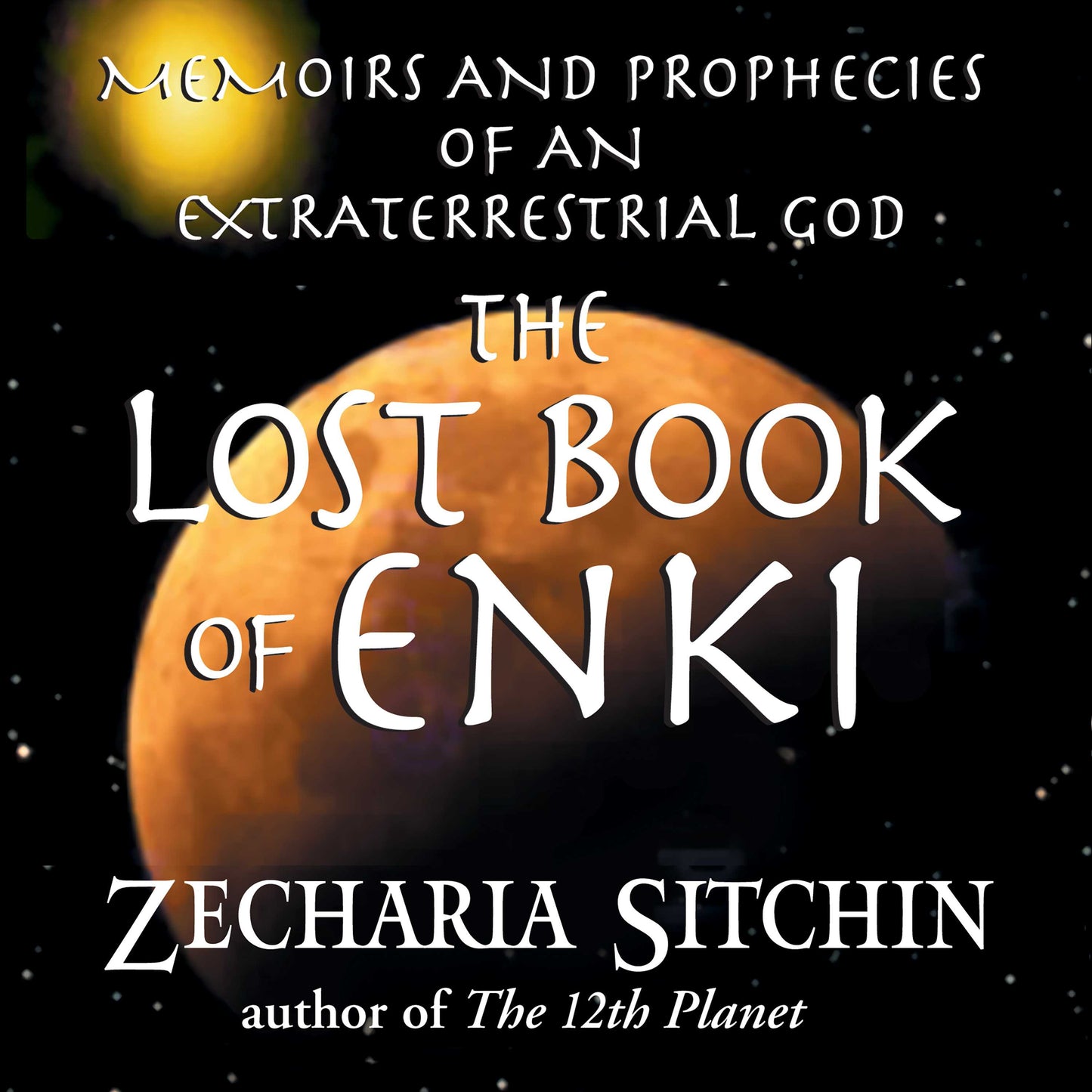 Lost Book of Enki: Memoirs and Prophecies of an Extraterrestrial God