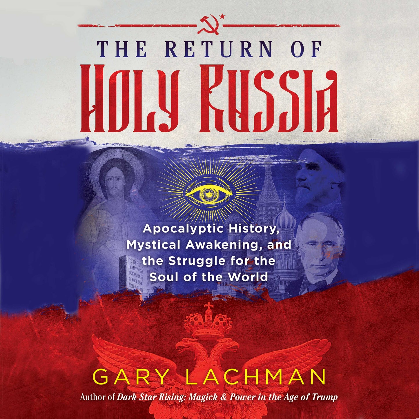 Return of Holy Russia: Apocalyptic History, Mystical Awakening, and the Struggle for the Soul of the World