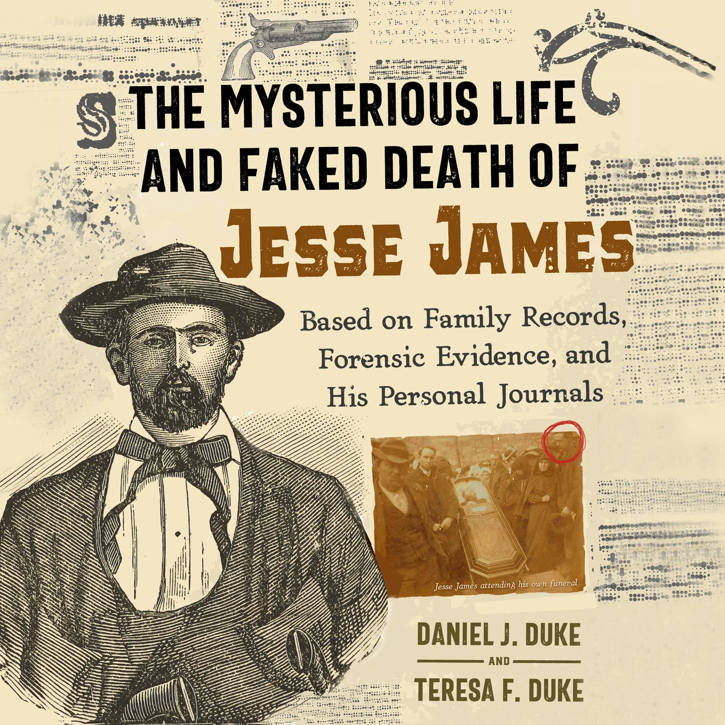 Mysterious Life and Faked Death of Jesse James: Based on Family Records, Forensic Evidence, and His Personal Journals